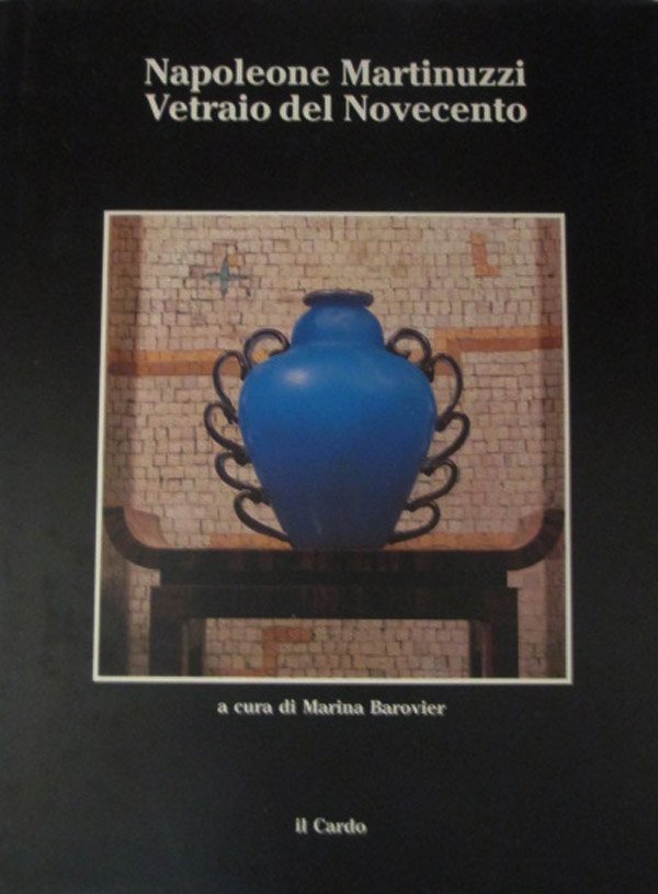 Marina Barovier: 'Napoleone Martinuzzi - Vetraio del No: Marina Barovier: 'Napoleone Martinuzzi - Vetraio del Novecento', Venedig 1992
