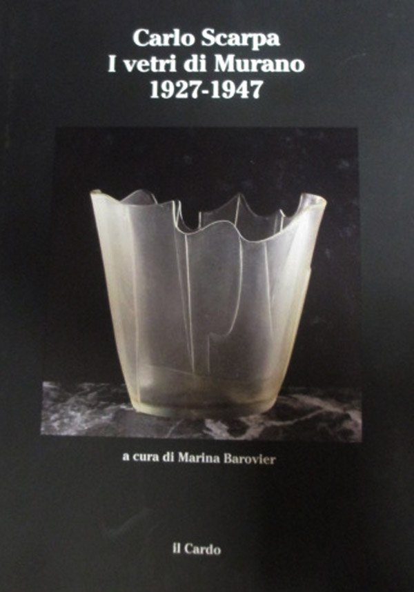 Marina Barovier: 'Carlo Scarpa - I Vetri di Murano 1927: Marina Barovier: 'Carlo Scarpa - I Vetri di Murano 1927-47', Venedig 1991