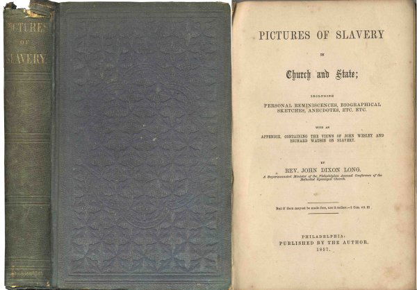 Pictures Slavery John Dixon Long Abolitionist His: 'Pictures of Slavery in Church and State: Including Personal Reminiscences, Biographical Sketches, Anecdotes…With an Appendix, Containing the Views of John Wesley and Richard Watson on Slavery'' by