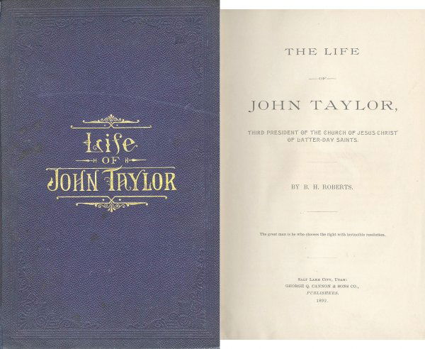 Book John Taylor Roberts Mormon LDS First 1st Edition: ''The Life of John Taylor, Third President of the Church of Jesus Christ of Latter-Day Saints'' by B. H. Roberts. Salt Lake City: George Q. Cannon & Sons Company: 1892. First edition. Genealogy of Tay