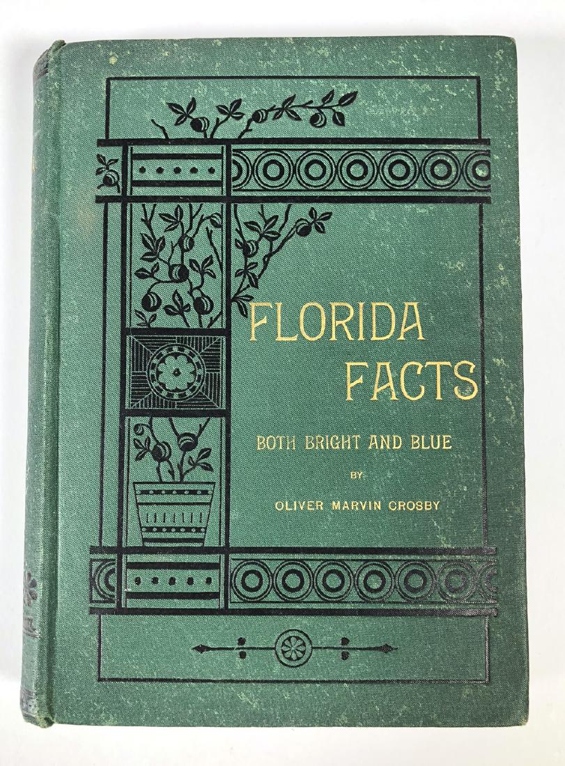 Florida Facts by Oliver Marvin Crosby 1887: Florida Facts, Both Bright and Blue by Oliver Marvin Crosby. Hardcover in green cloth with gilt titles. Published 1887, New York. 239 pages. Approx. 8-1/8" x 6". Book is good condition with light stai
