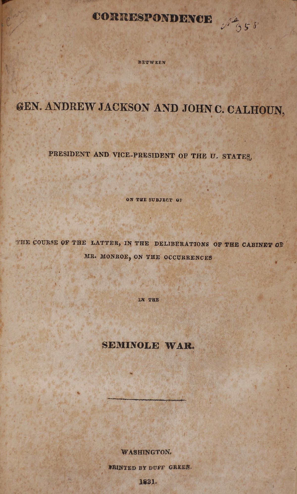 SEMINOLE WAR, Presidential Correspondence, 1831: Rebound original Correspondence between Gen. Andrew Jackson and John C. Calhoun concerning the Seminole War in Florida. Printed by Duff Green, Washington, 1831. Some foxing, else very good.