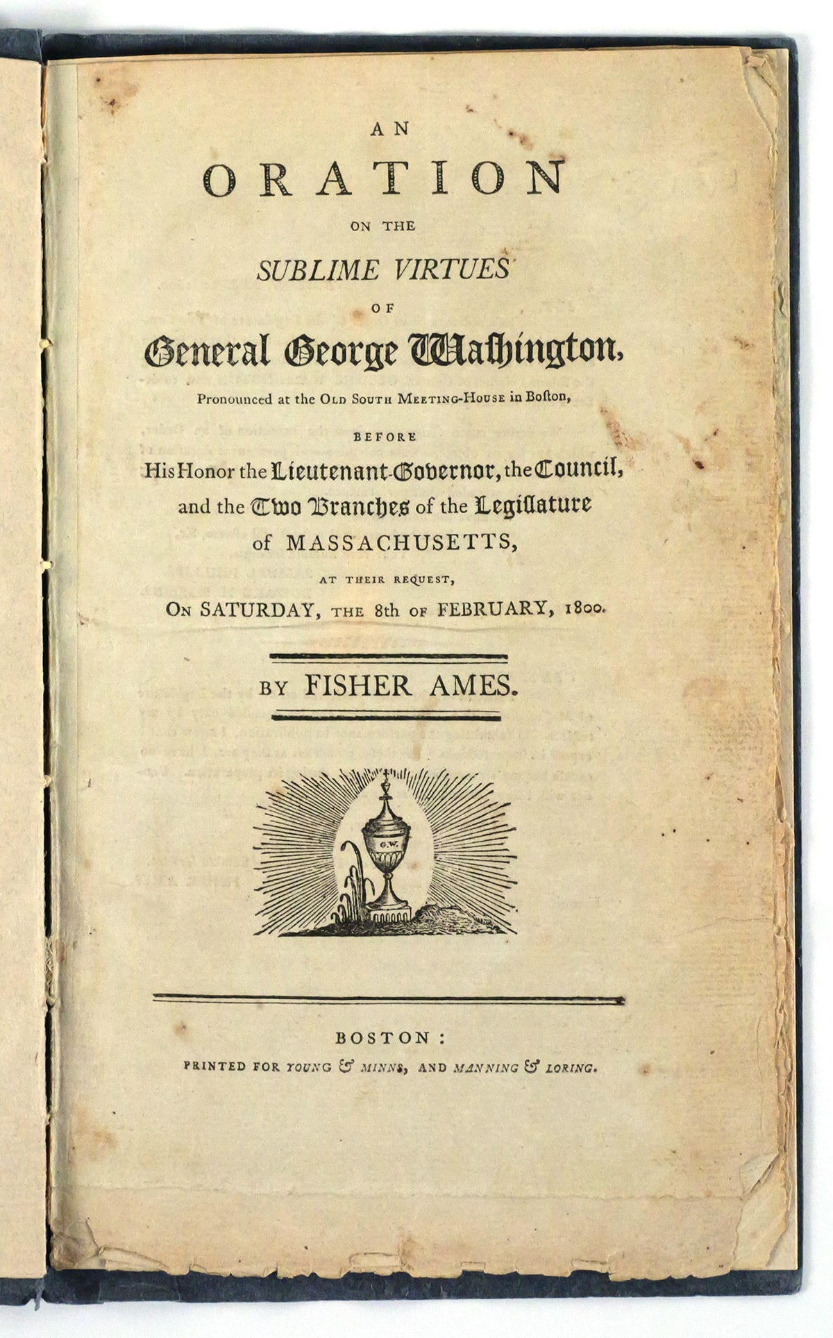 Geo. Washington Eulogy By Fisher Ames Feb. 1800: Partially titled: "An Oration on the Sublime Virtues of General George Washington, Pronounced at the old South Meeting-House in Boston". Given by Fisher Ames, February 8th, 1800. Printed: Boston: Prin
