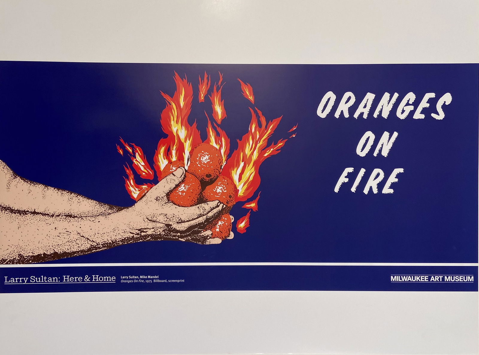 Larry Sultan : Here & Home, Larry Sultan, Mike Mandel, Oranges on Fire,Poster LACMA: Larry Sultan : Here & Home, Larry Sultan, Mike Mandel, Oranges on Fire,Poster LACMA measuring 18 x 24 inches