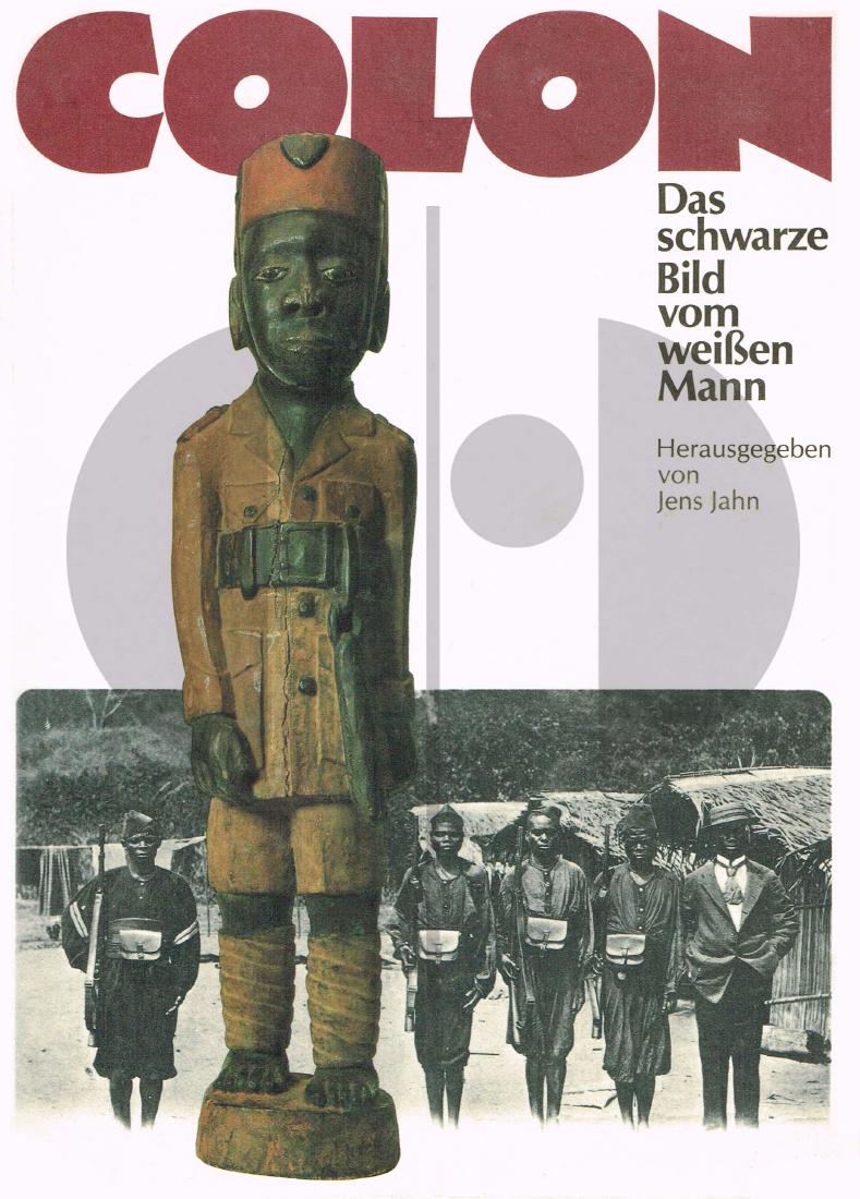 Colon. Das schwarze Bild vom weissen Mann.: 58 Colon. Das schwarze Bild vom weissen Mann. Ausstellung im Münchner Stadtmuseum 18. Februar bis 17. April 1983 Jahn, Jens (Hg.) München: Rogner & Bernhard Verlag (1983). ISBN:3-8077- 0204-0 German
