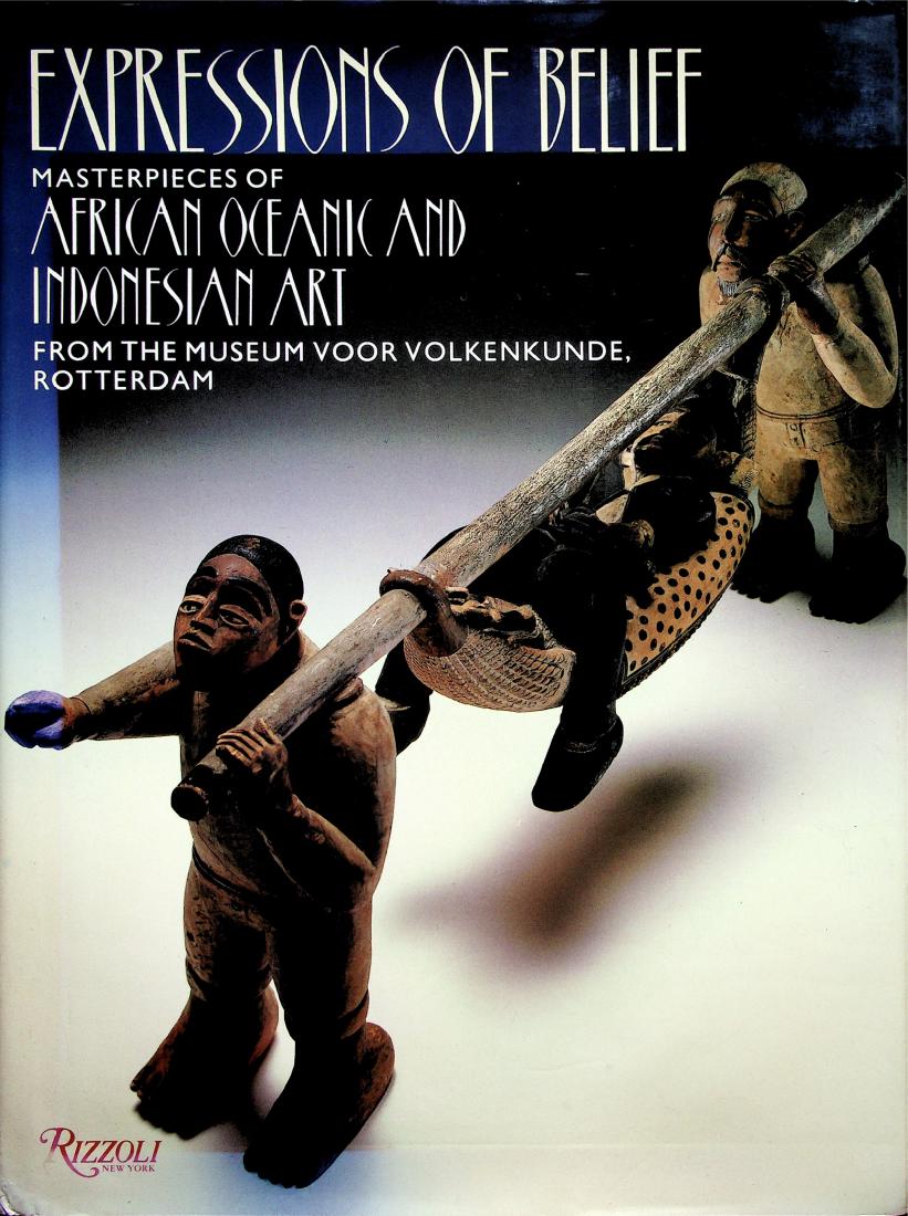 Expressions of belief: 109 Expressions of belief Masterpieces of African, Oceanic and Indonesian art from the Museum voor Volkenkunde, Rotterdam Grueb, Suzanne New York: Rizzoli (1988). ISBN: 0-8478-0959-5 English text 248 