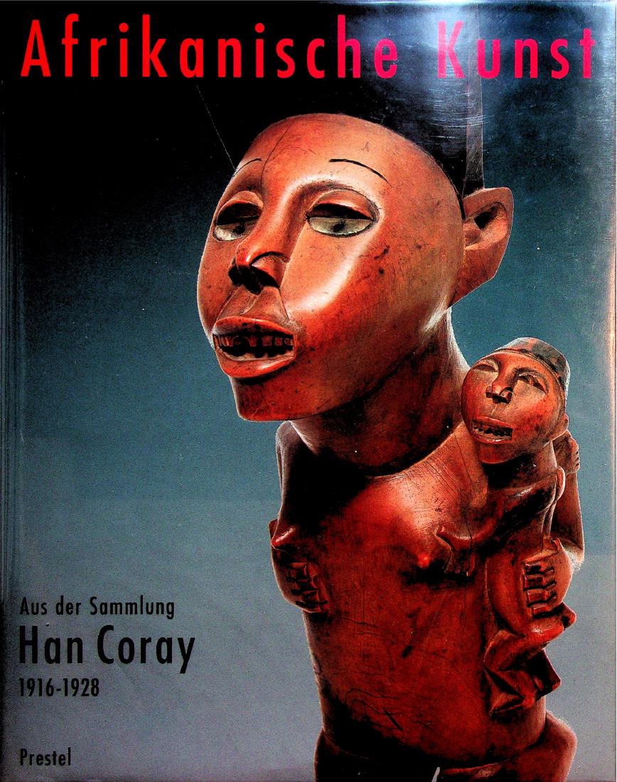 Afrikanische Kunst: 146 Afrikanische Kunst Afrikanische Kunst aus der Sammlung Han Coray 1916-1928 Völkerkunde Museum der Universität Zürich Szalay, Miklos (Hg.) Baselitz, Georg Breitweier, Irma Koella, Rudolf Kromer,