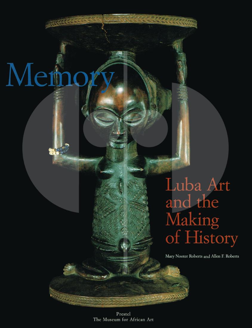Memory : Luba art and the making of history.: 147 Memory : Luba art and the making of history. Roberts, Mary Nooter (Hg.) Childs, S. Terry Munich ; New York : Prestel (1996). English text 258 pages Numerous illustrations Hardcover with dust jacke