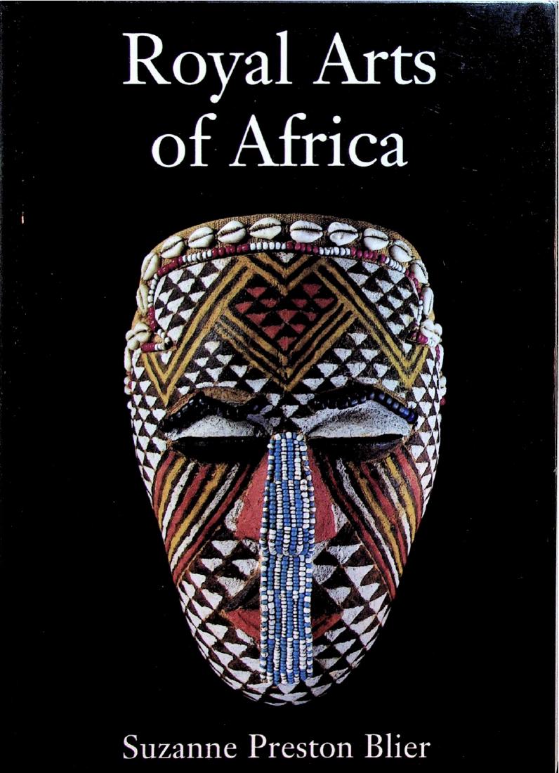 Royal arts of Africa : the majesty of form: 164 Royal arts of Africa : the majesty of form Preston Blier, Suzanne London : King (1998). ISBN: 1-85669-113-6 English text 272 pages Illustrations cover 24 cm 730 gr. CHF 50 / 100 EUR 43 / 86