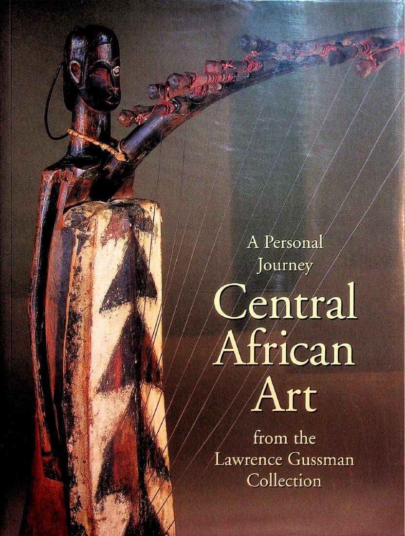 A Personal Journey: Central African Art: 210 A Personal Journey: Central African Art Central African Art from the Lawrence Gussman Collection Clarke, Christa et al. New York: Neuberger museum of art (2001). German text 165 pages Illustration
