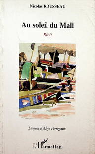 Au soleil du Mali: 277 Au soleil du Mali Rousseau, Nicolas Paris: L'Harmattan (2006). ISBN: 2-296-01467-4 French text 128 page Illustrations Softcover 22 cm 184 gr. Comments: Mit Widmung des Autor. CHF 50 /