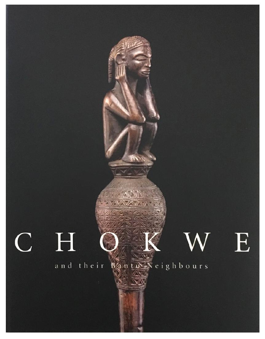 Chokwe: 318 Chokwe and their Bantu Neighbours Jean David Gerhard Merzeder ISBN: 3-9522495-1-3 English, german and french text 132 pages Hardcover with dust jacket 27 cm 790 gr. CHF 50 / 100 EUR 43