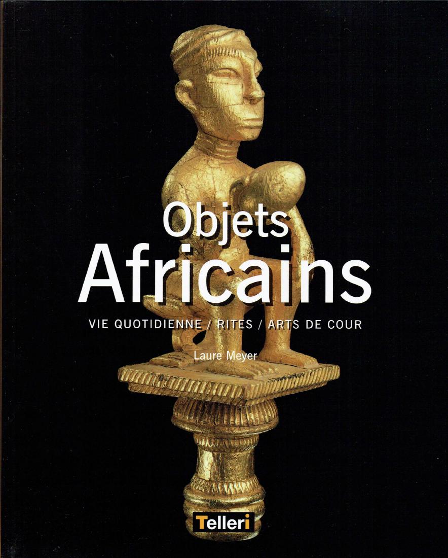 Objets africains: Objets africains Vie quotidienne / rites / arts de cour Meyer, Laure Paris: Éditions PierreTerrail (2001) ISBN: 2-7450-0100-0 French Text 207 Pages 180 Illustrations Softcover 30,5 cm. 1077 gr. <