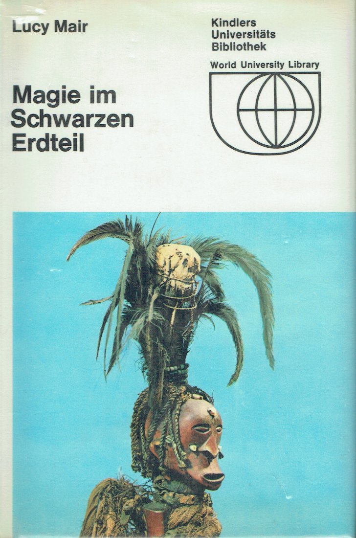 Magie im schwarzen Erdteil: Magie im schwarzen Erdteil Mair, Lucy München: Kindler Verlag (1969) ISBN: none German text 255 pages illustrations Hardcover with dust jacket 20 cm. 373 gr. CHF 50 / 100 EUR 43 / 86