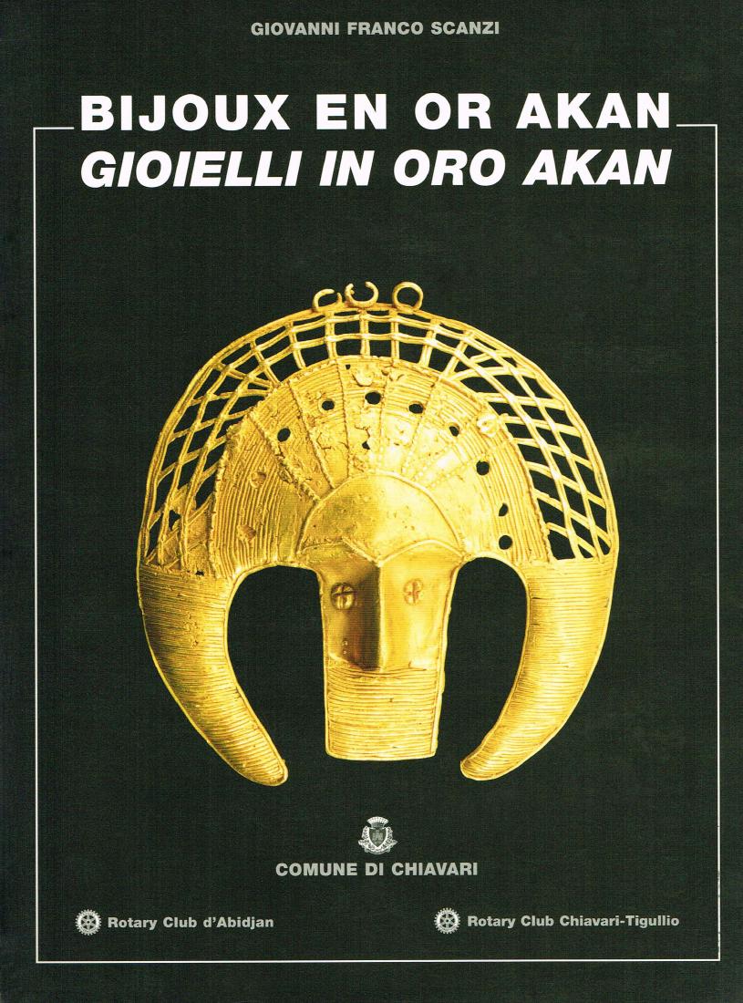 Bijoux en or Akan: Bijoux en or Akan H 28 cm. Gioielli in oro Akan Scanzi, Giovanni Franco Chiavari: Palazzo Rocca (1999) ISBN: none French and Italian text 157 pages Numerous illustrations Softcover 840 gr. CH