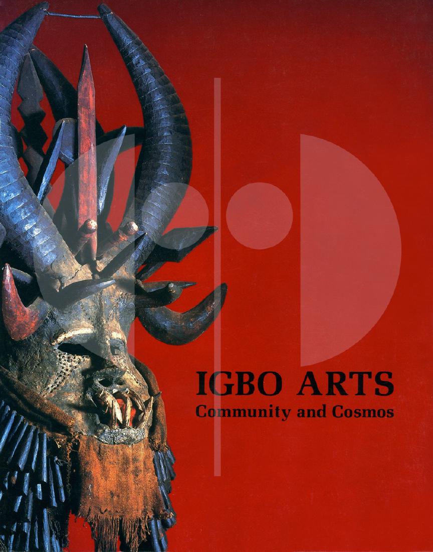 Igbo Arts, Community and Cosmos: Igbo Arts Community and Cosmos ISBN: 0- 930741-0111-3 Cole, Herbert M. / Aniakor, Chike C. / Attah Alexander Okwudor / Jenkins, Della / Littlefield Kasfir, Sidney / Weston, Bonnie E. Los Angeles: Univ