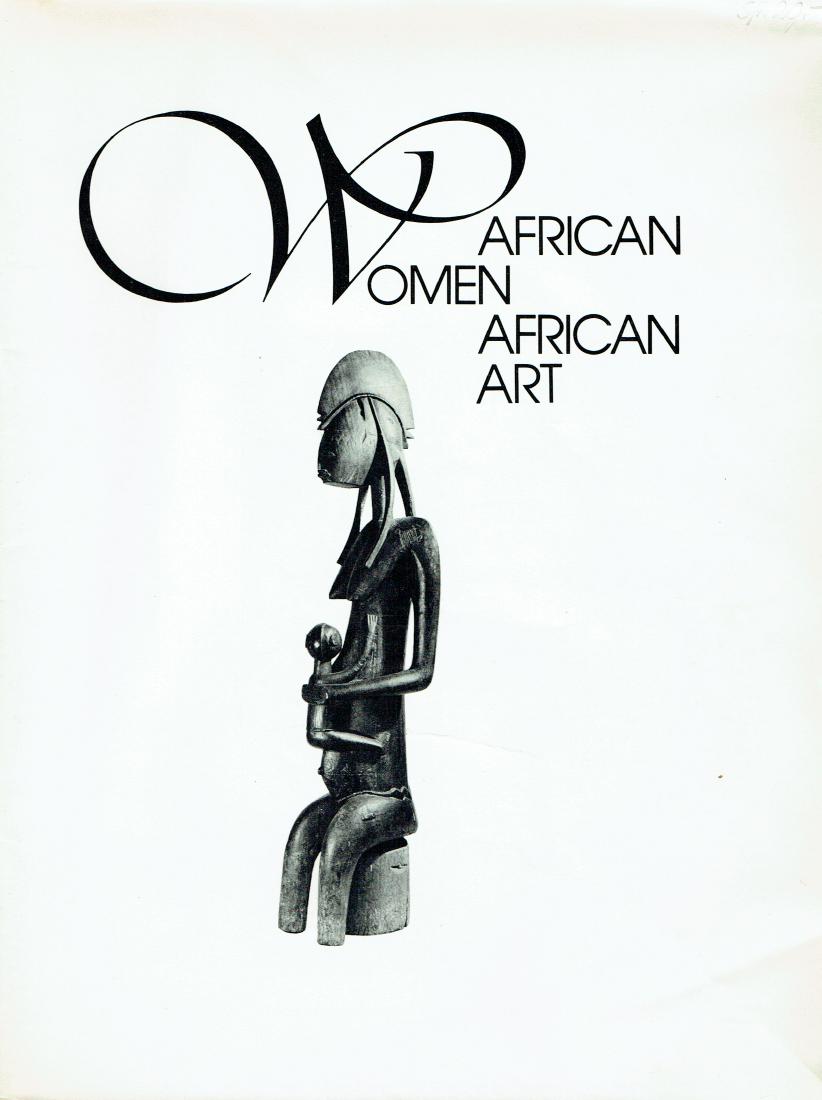 African Women / African Art: African Women / African Art An exhibition of african art illustrating the different roles of women in african society Walker, Roslyn A. New York: The African - American Institute (1976) ISBN: none Eng