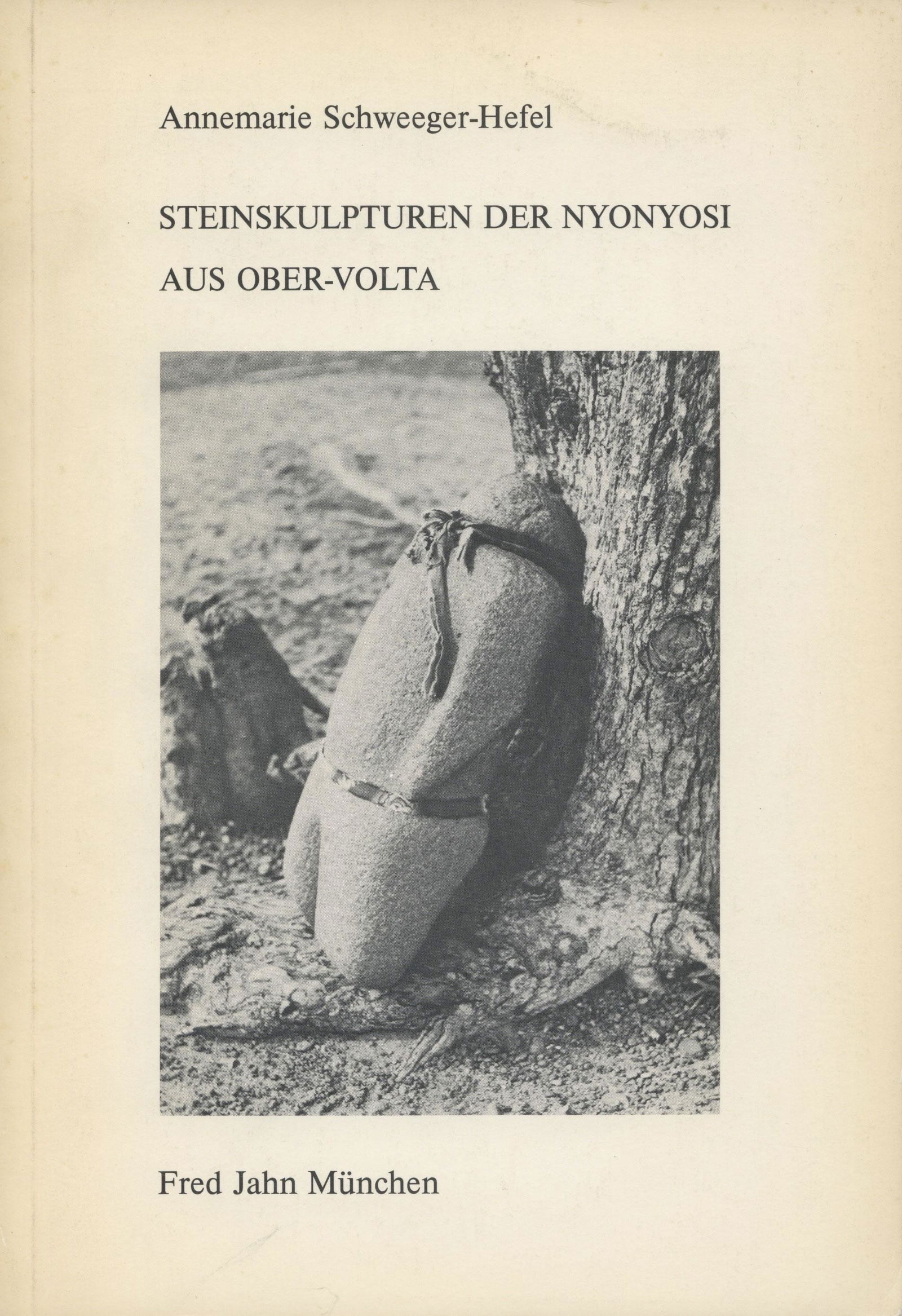 Steinskulpturen der Nyonyosi aus Ober-Volta: Steinskulpturen der Nyonyosi aus Ober-Volta Schweeger-Hefel, Annemarie München: Fred Jahn (1981). ISBN: none German Text/Edition 128 pages Numerous illustrations Softcover 24 cm. CHF 10 / 20 EUR 8 /