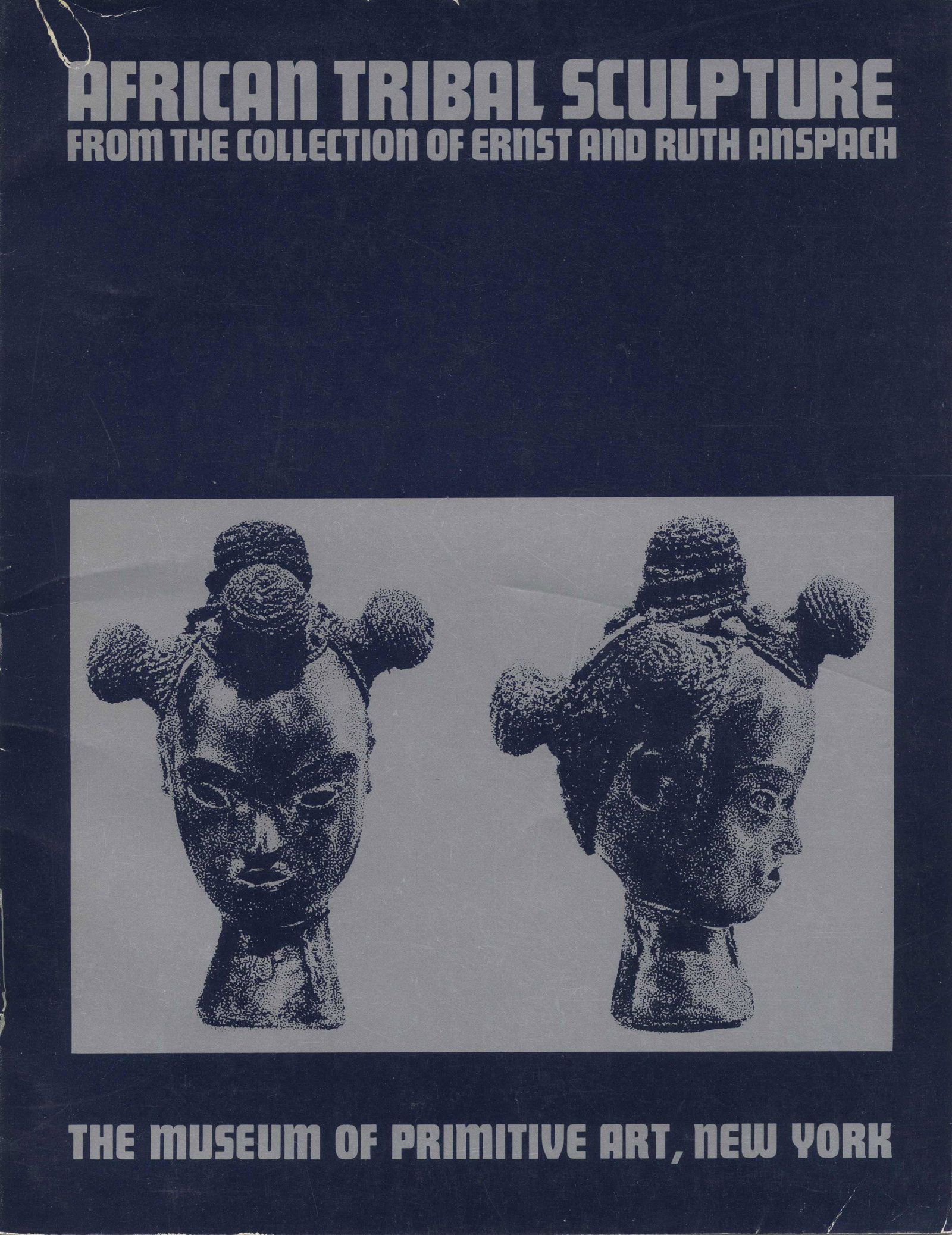 African Tribal Sculpture. Collection Anspach: African Tribal Sculpture. Collection Anspach African Tribal Sculpture from the Collection of Ernst and Ruth Anspach. Museum of Primitive Art, NY (1967) CHF 10 / 20 EUR 8 / 17
