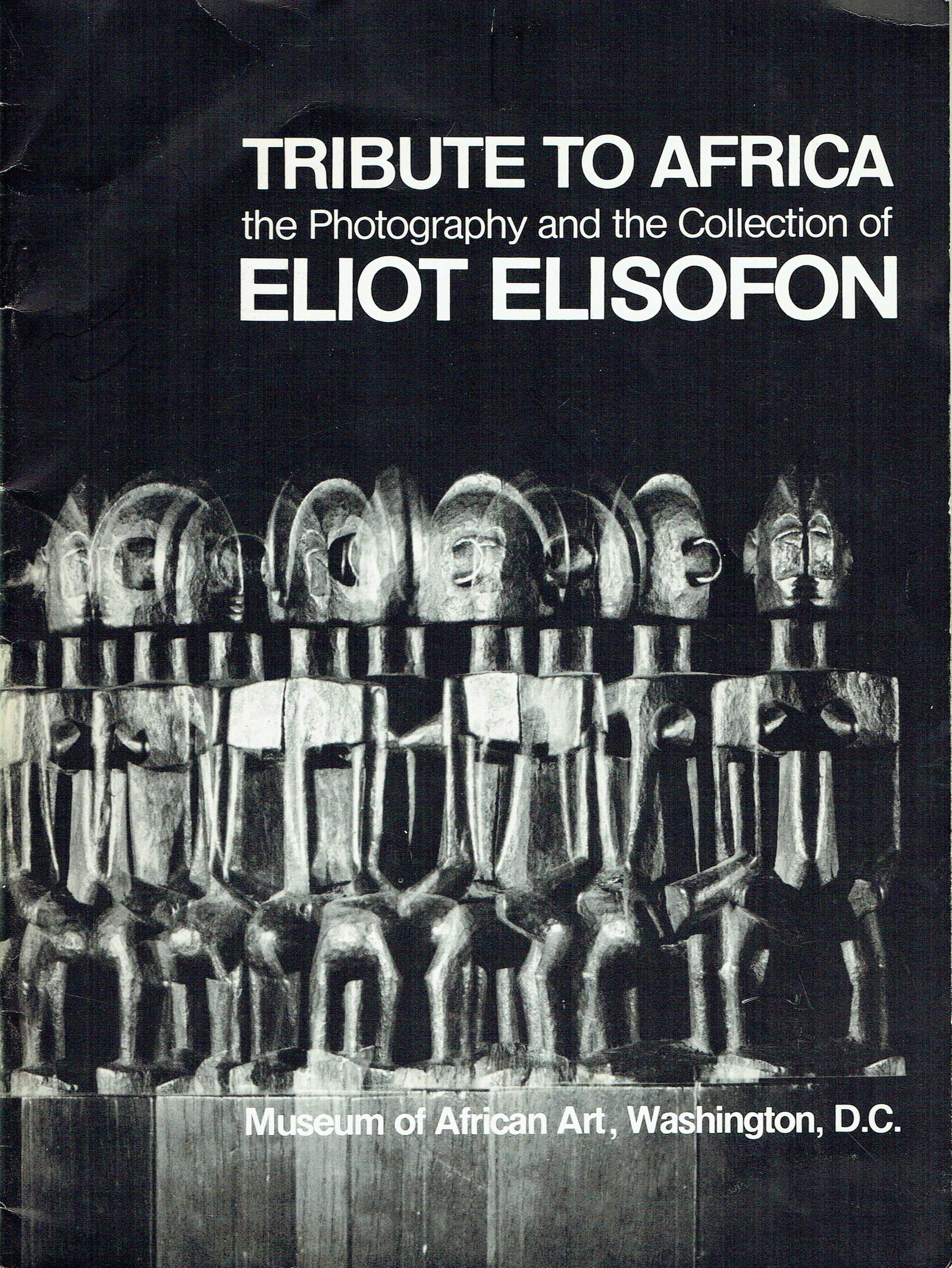 Tribute to Africa. Collection of Eliot Elisofon: Tribute to Africa. Collection of Eliot Elisofon Tribute to Africa, the Photography and the Collection of Eliot Elisofon Robbins, Warren Washington: Museum of African Art (1974) ISBN: none English text