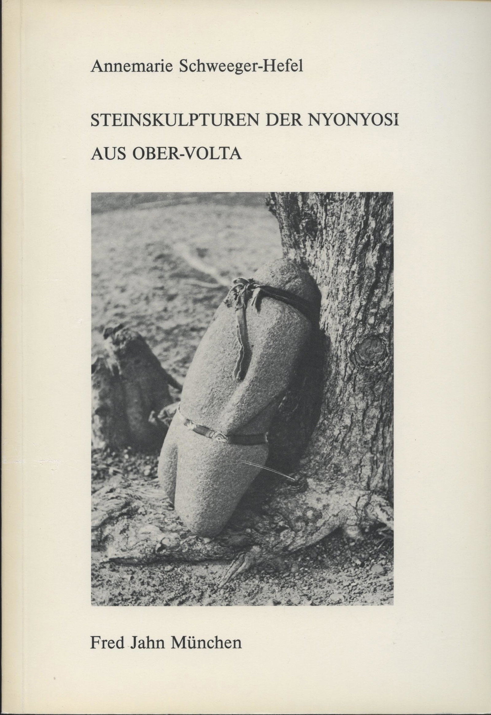 Steinskulpturen der Nyonyosi aus Ober-Volta: Steinskulpturen der Nyonyosi aus Ober-Volta Schweeger-Hefel, Annemarie München: Fred Jahn (1981) ISBN: none German Text/Edition 128 pages Numerous illustrations Softcover 24 x 16 cm. 353 gr. CHF 10 /