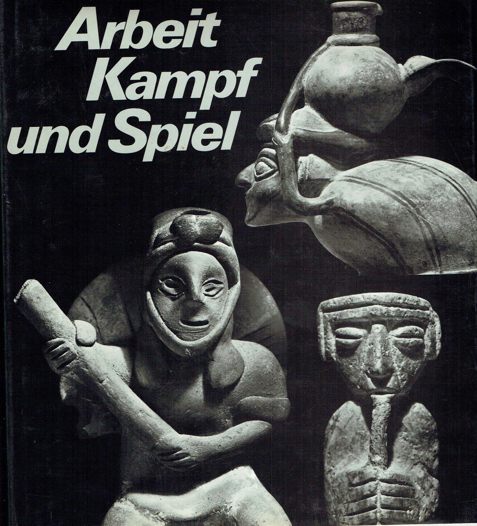 Arbeit, Kampf und Spiel: Arbeit, Kampf und Spiel Ein Dreiklang menschlichen Lebens dargestellt anhand präkolumbischer Figuren Ebnöther, Marcel Les Arcs/Sempach-Station: self-published (1980). ISBN: none Deutsch Text/Edition