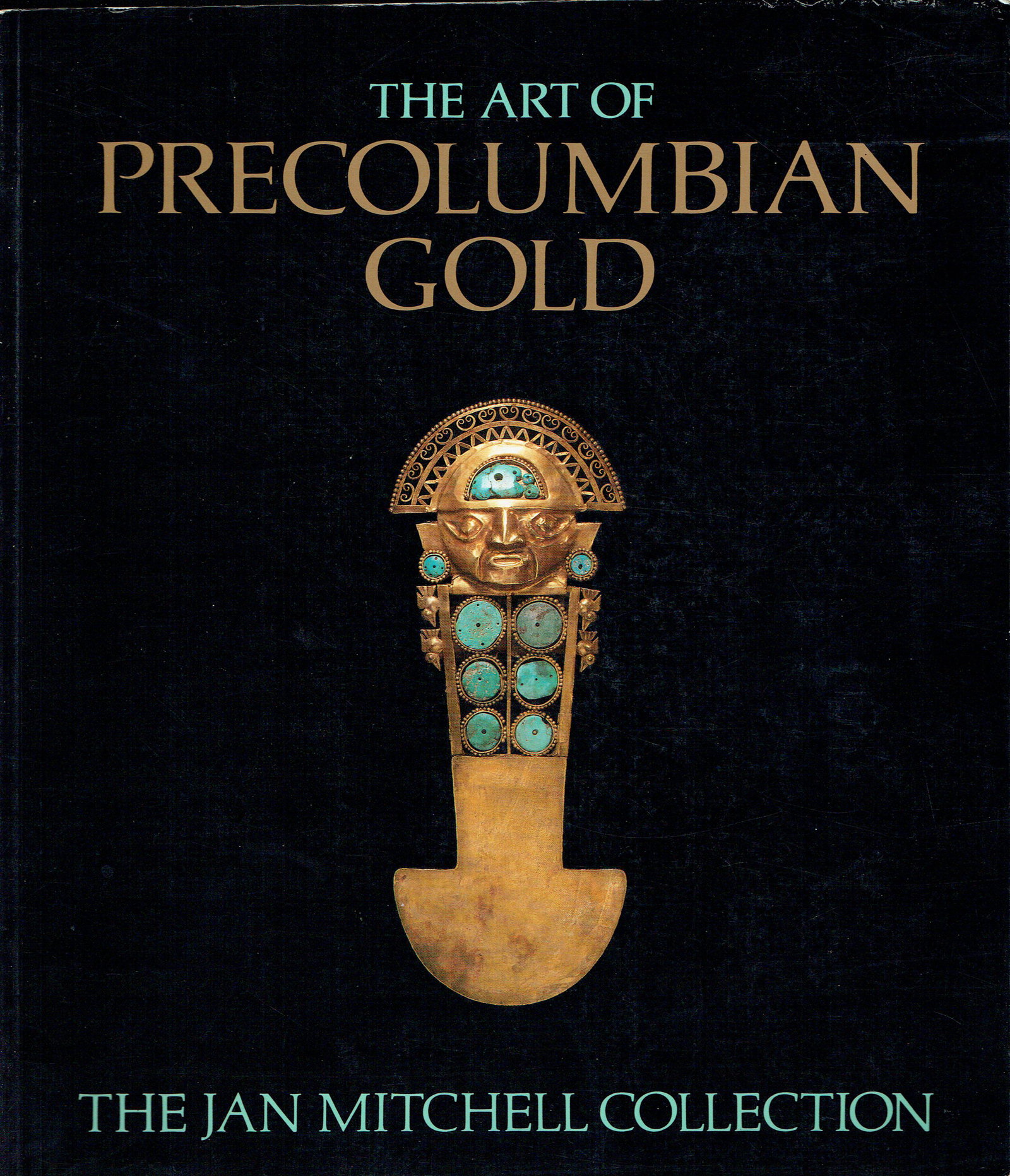 The Art of Precolumbian Gold: The Art of Precolumbian Gold The Jan Mitchell Collection Jones, Julie / J. Snarskis, Michael / Bray, Warwick / Carcedo Muro, Paloma / G. Cooke, Richard / Falchetti, Ana María / Plazas, Clemencia / Sh