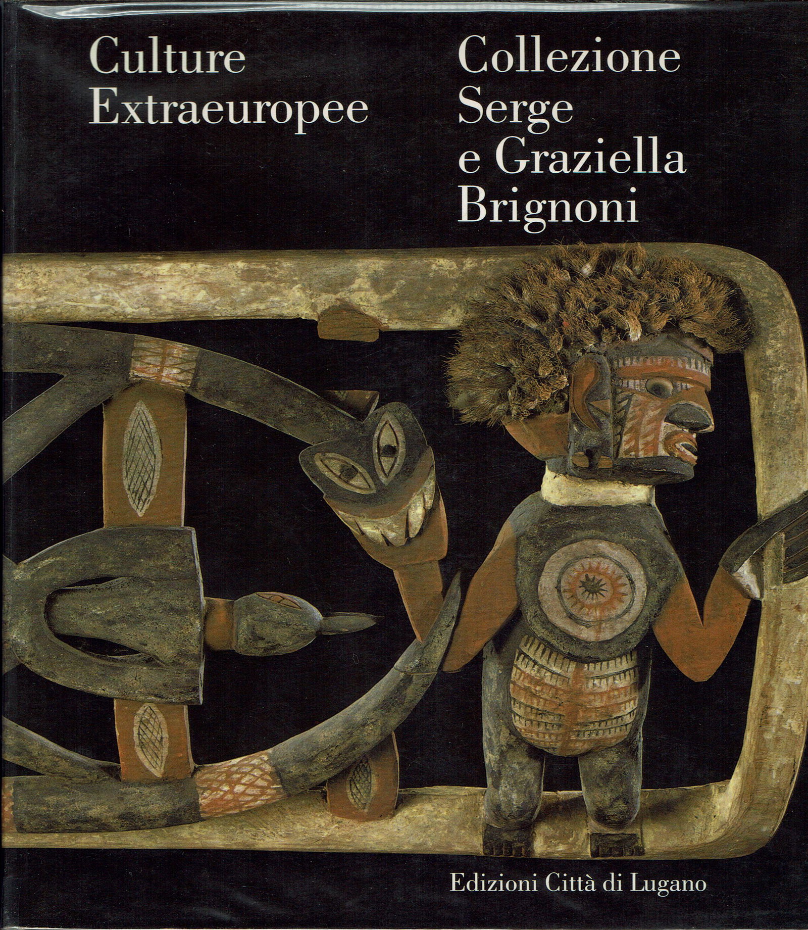 Culture extraeuropee: Culture extraeuropee The Serge and Graziella Brignoni collection Gianinazzi, Claudio / Giordano, Christian / Brignoni, Serge / Rossi, Ilario / Kappus, Elke-N. Lugano: Edizioni Città di Lugano (1989).