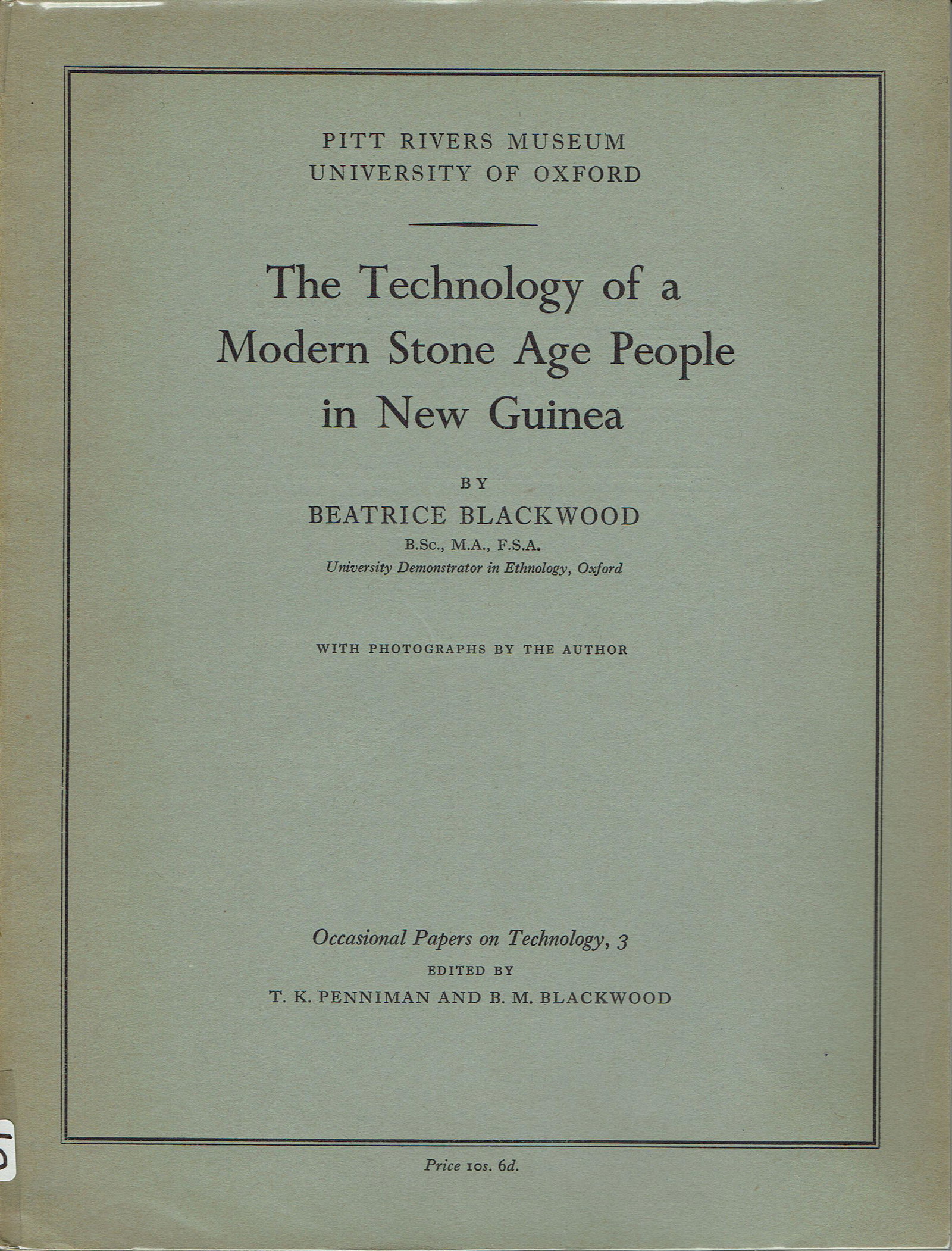 The Technology of a Modern Stone Age People in New: The Technology of a Modern Stone Age People in New Guinea Blackwood, Beatrice / (Pitt Rivers Museum University of Oxford) Oxford: T.K. Penniman and B.M. Blackwood (1950). English Text/Edition 76 pages