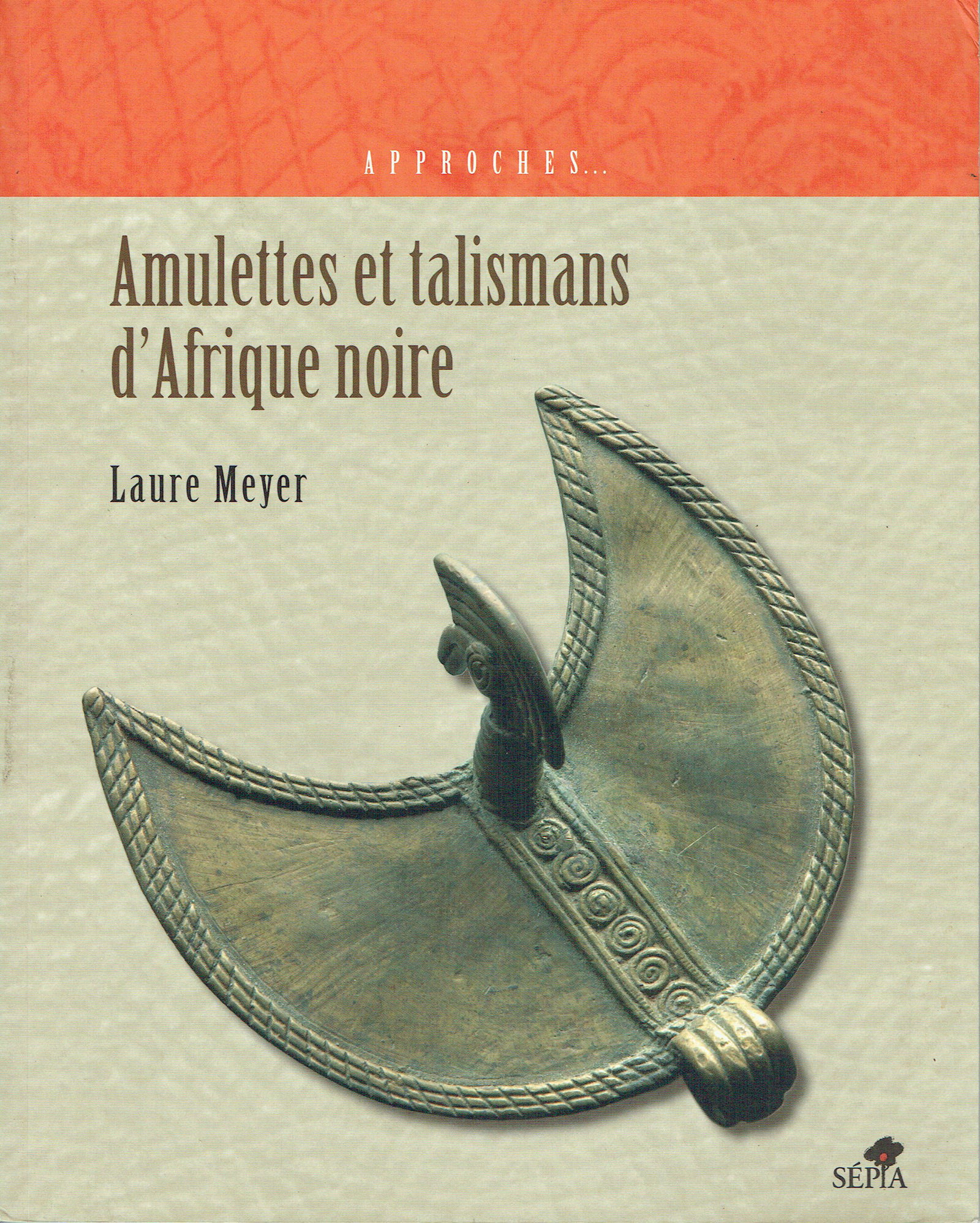 Amulettes et talismans d'Afrique noire: Amulettes et talismans d'Afrique noire Meyer, Laure Saint-Maur-des-Fossés: Éditions Sépia (2010). 25 x 20 cm. 235 g CHF 20 / 40 EUR 17 / 34