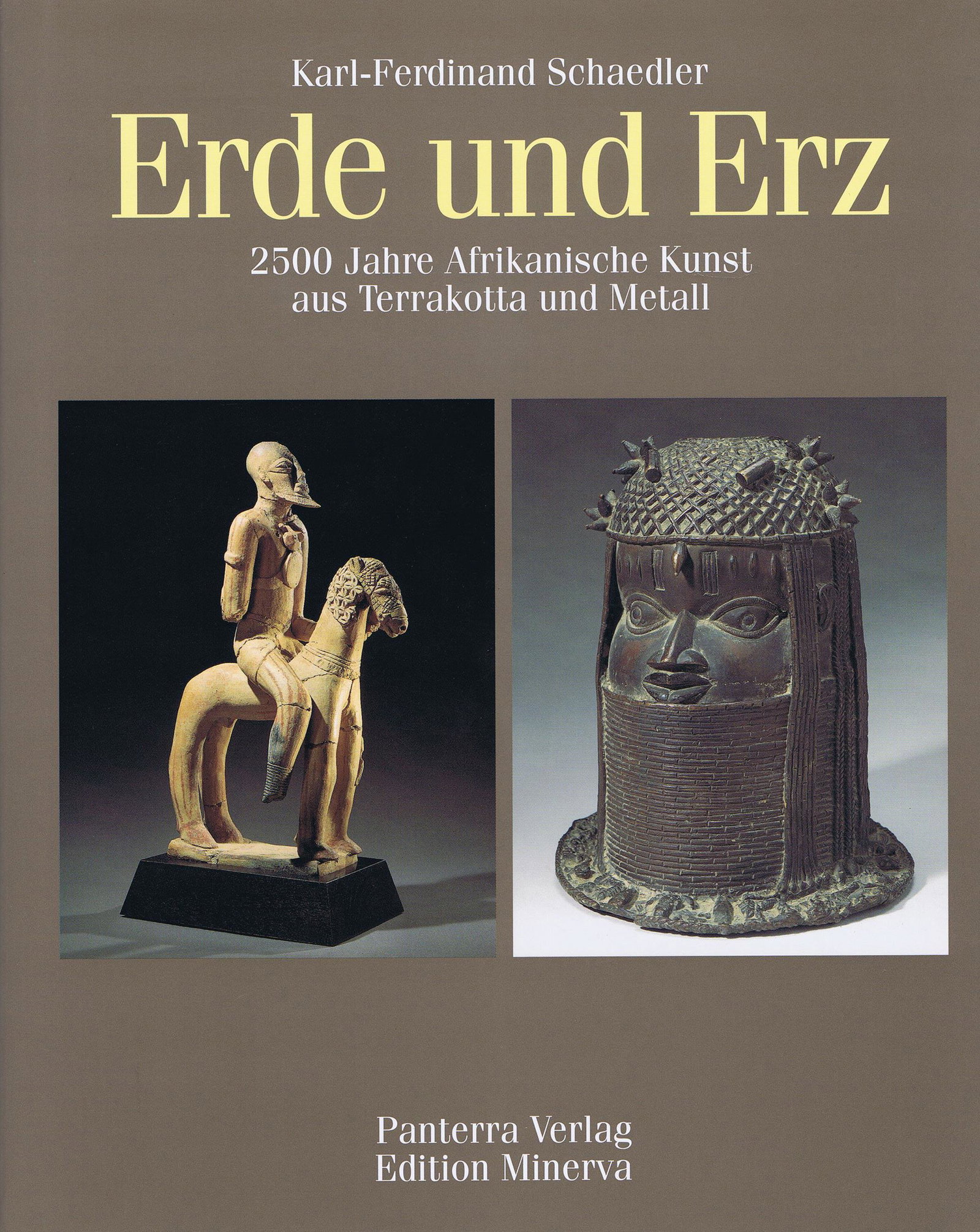 Erde und Erz: Erde und Erz 2500 Jahre Afrikanische Kunst aus Terrakotta und Metall - Karl-Ferdinand Schaedler / Arman Duchâteau - Till Förster / Rudolf Mack - Günter Kuhn / Natalie Schaedler - Klaus Schneider / 