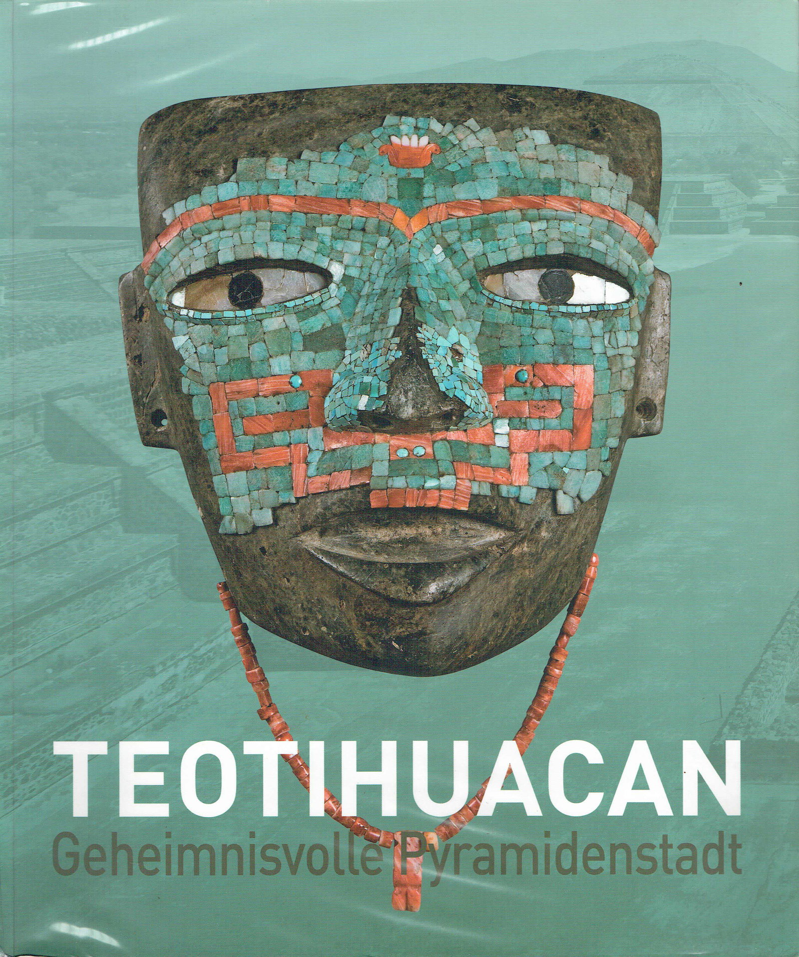Teotihuacan: Teotihuacan Geheimnisvolle Pyramidenstadt Musée du quai Branly / Museum Rietberg / Martin Gropius Bau / Solís, Felipe / Cowgill, George L. / McClung de Tapia, Emily / Matos Moctezuma, Eduardo / Cabr
