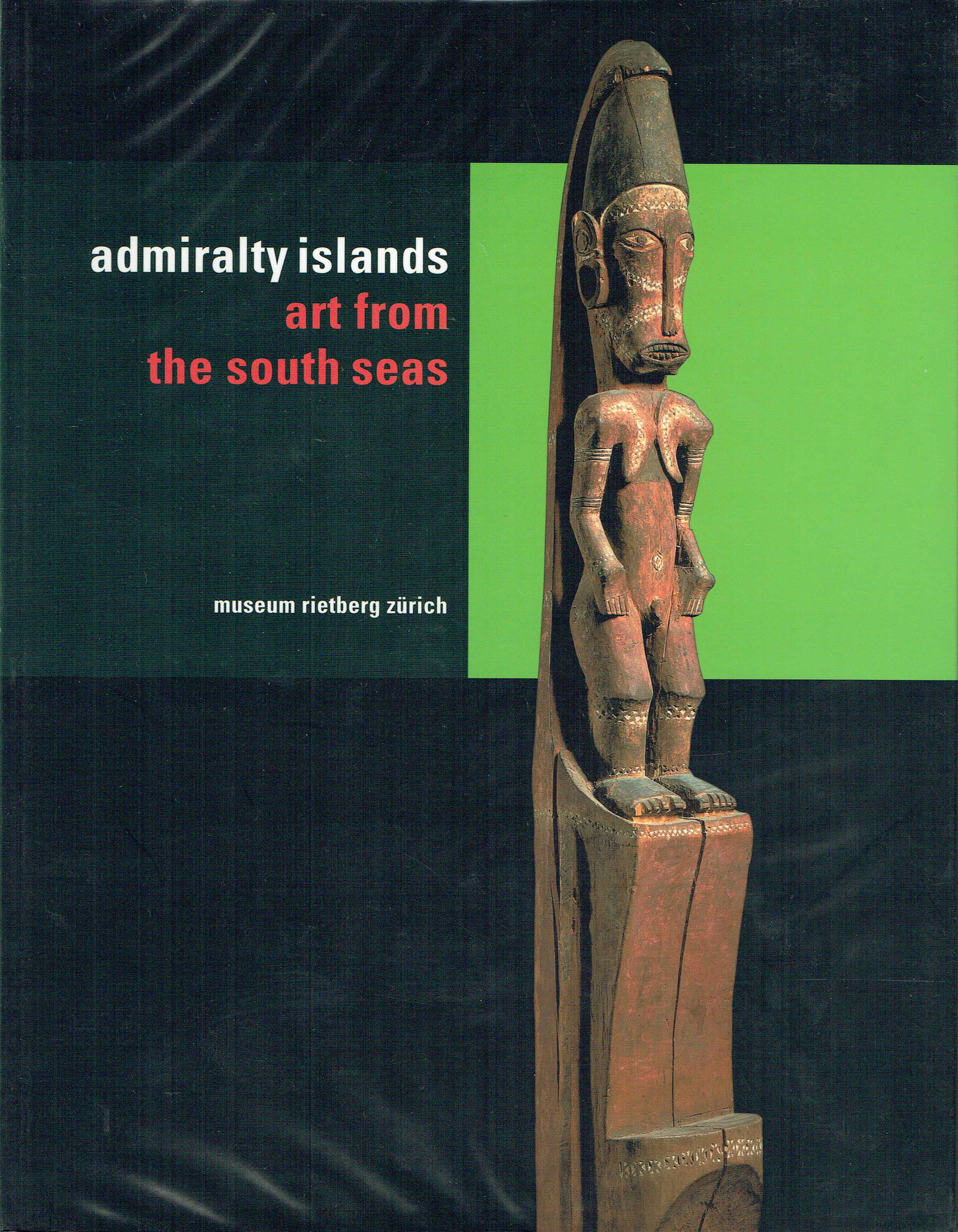 Admiralty Islands: Admiralty Islands Art from the South Seas Kocher Schmid, Christin / Homberger, Lorenz / Kaufmann, Christian / Kennedy, Jean / Otto, Ton / Ohnemus, Sylvia / Tuckson, Margaret / Ambrose, Wal / Torrence,
