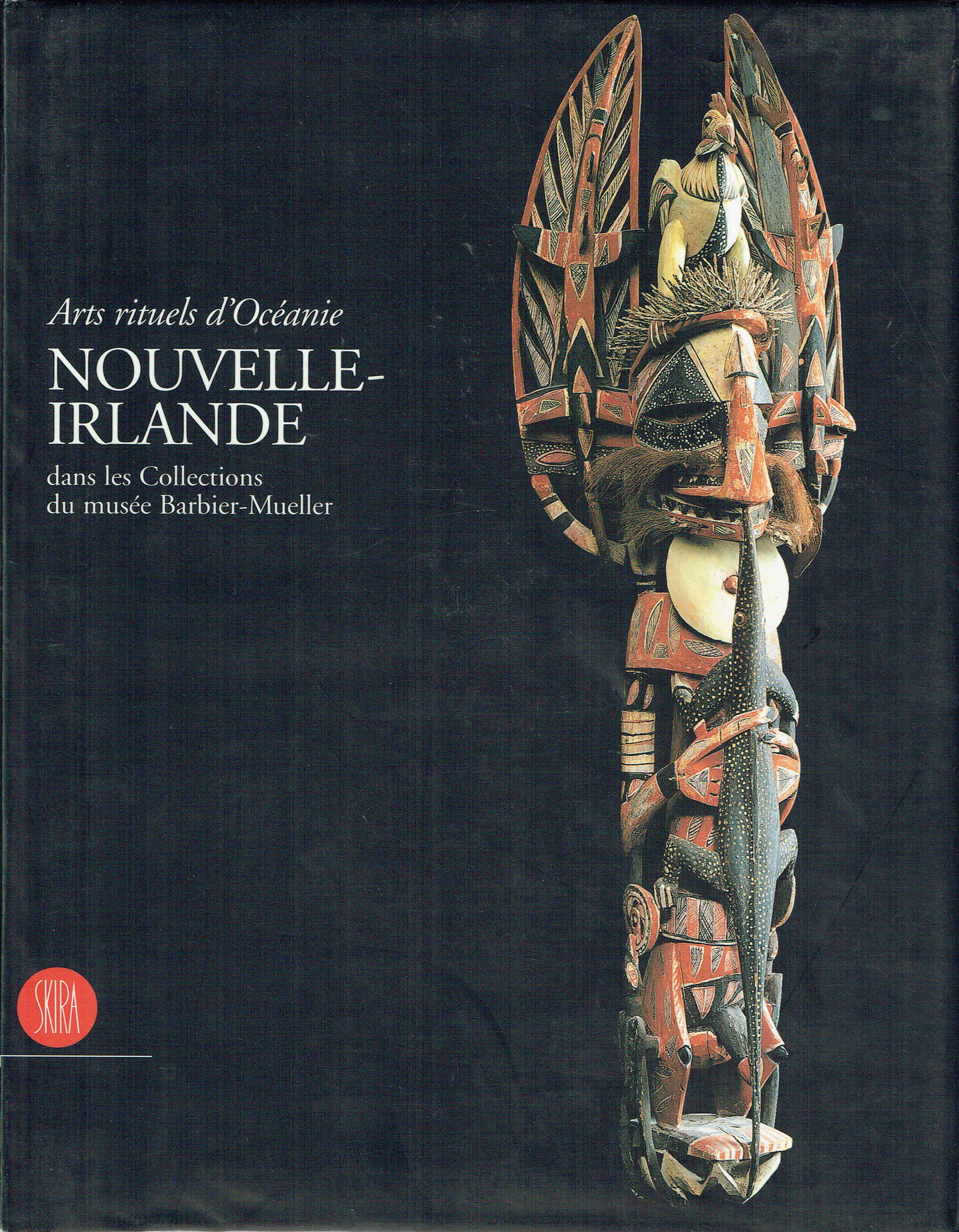 Art rituels d'Océanie: Art rituels d'Océanie Nouvelle-Irlande Gunn, Michael Milan/Geneva: Skira Editore / Musée Barbier-Mueller (1997). ISBN: 88-8118-175-4 French Text/Edition 161 pages 132 colour and b/w illustrations Ha