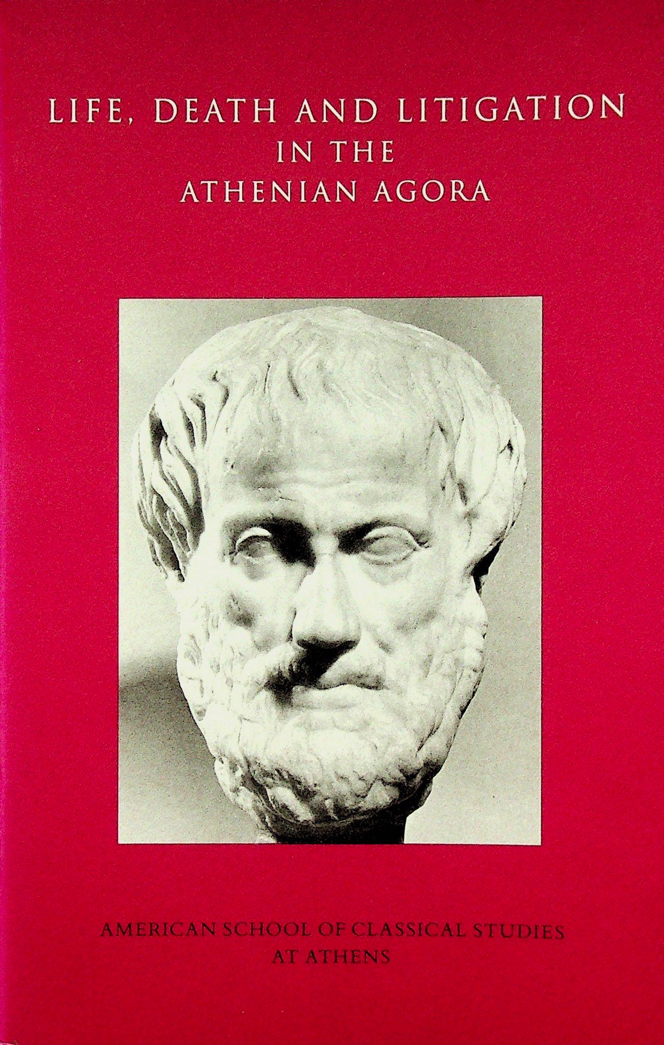 Life, Death and Litigation int the Athenian Agora (1 of 1)