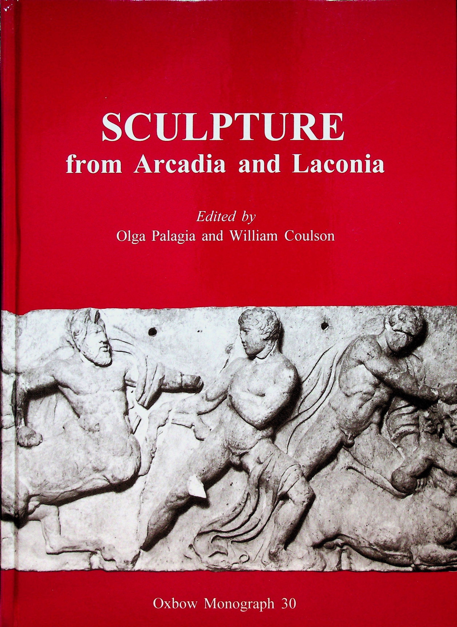 Sculpture from Arcadia and Laconia: Sculpture from Arcadia and Laconia Proceedings of an international conference held at the American School of Classical Studies at Athens, April 10-14, 1992 Palagia O., Coulson W. (1993). Oxford, Oxbow