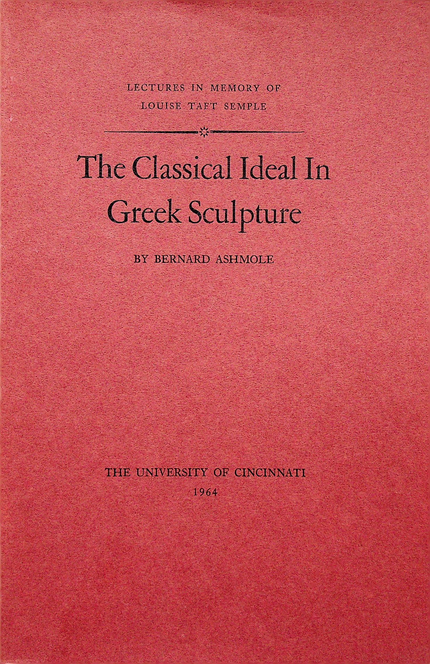 The Classical Ideal In Greek Sculpture: The Classical Ideal In Greek Sculpture Ashmole, Bernard (1964). Cincinnati, University. CHF 50 / 100 EUR 45 / 91 _____________________________ The library of Dr J. Robert Guy The part of Rob