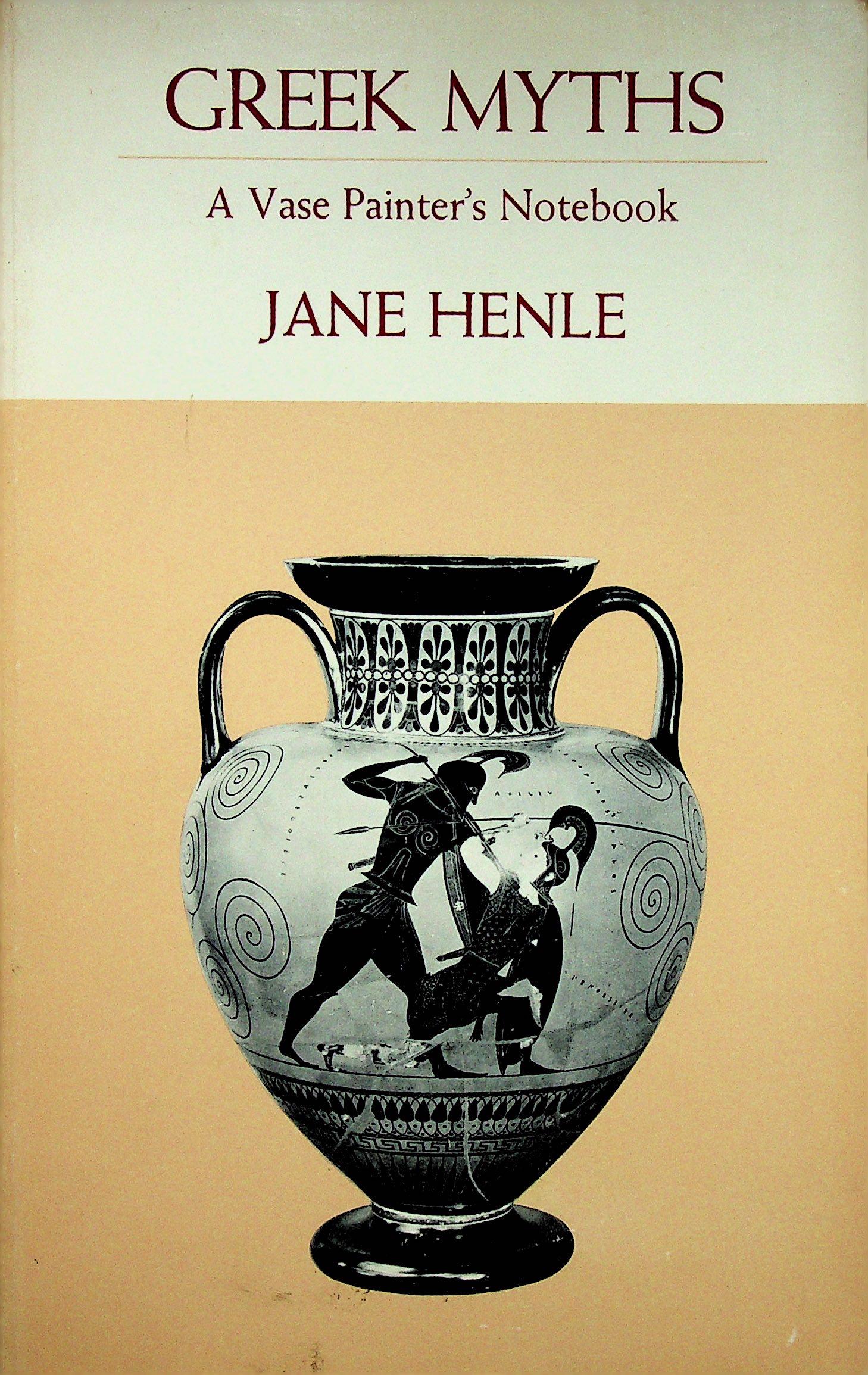 Greek Myths. A Vase Painter's Notebook: Greek Myths. A Vase Painter's Notebook Henle, Jane (1973). Indiana, University Press. ISBN: 0-253-32636-2 CHF 50 / 100 EUR 45 / 91 _____________________________ The library of Dr J. Robert Guy