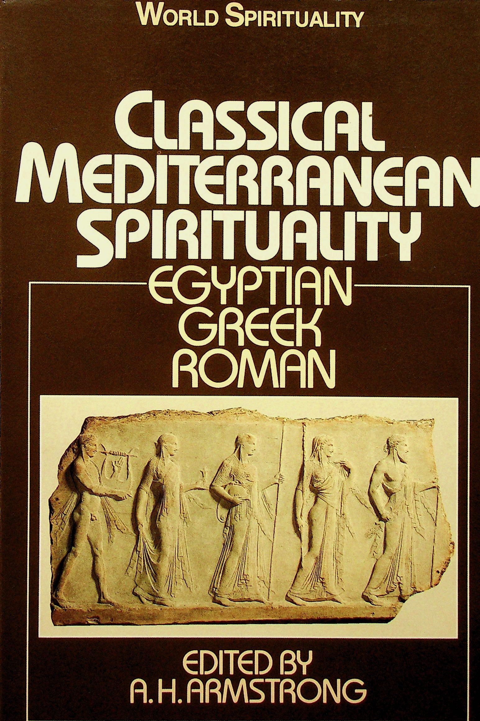 Classical Mediterranean Spirituality: Classical Mediterranean Spirituality Egyptian, Greek, Roman Amstrong A.H. (1986). London, SCM Press LTD. ISBN: 0-334-02430-7 CHF 50 / 100 EUR 45 / 91 _____________________________ The library of D