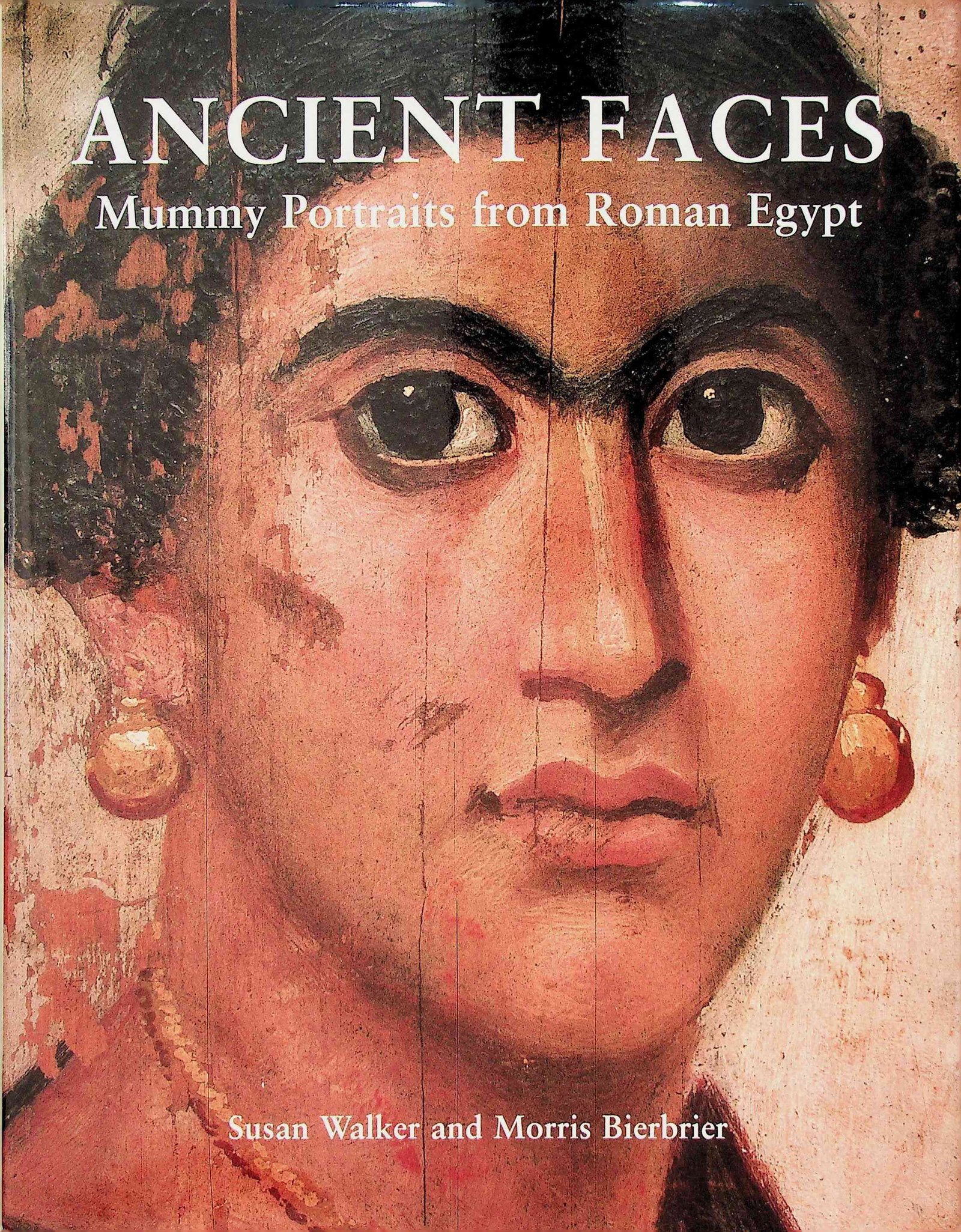 Ancient Faces: Ancient Faces Mummy Portraits from Roman Egypt Walker S., Bierbrier M. (1997). London, Trustee of The British Museum. ISBN: 0-7141-0989-4 CHF 50 / 100 EUR 45 / 91 _____________________________ The