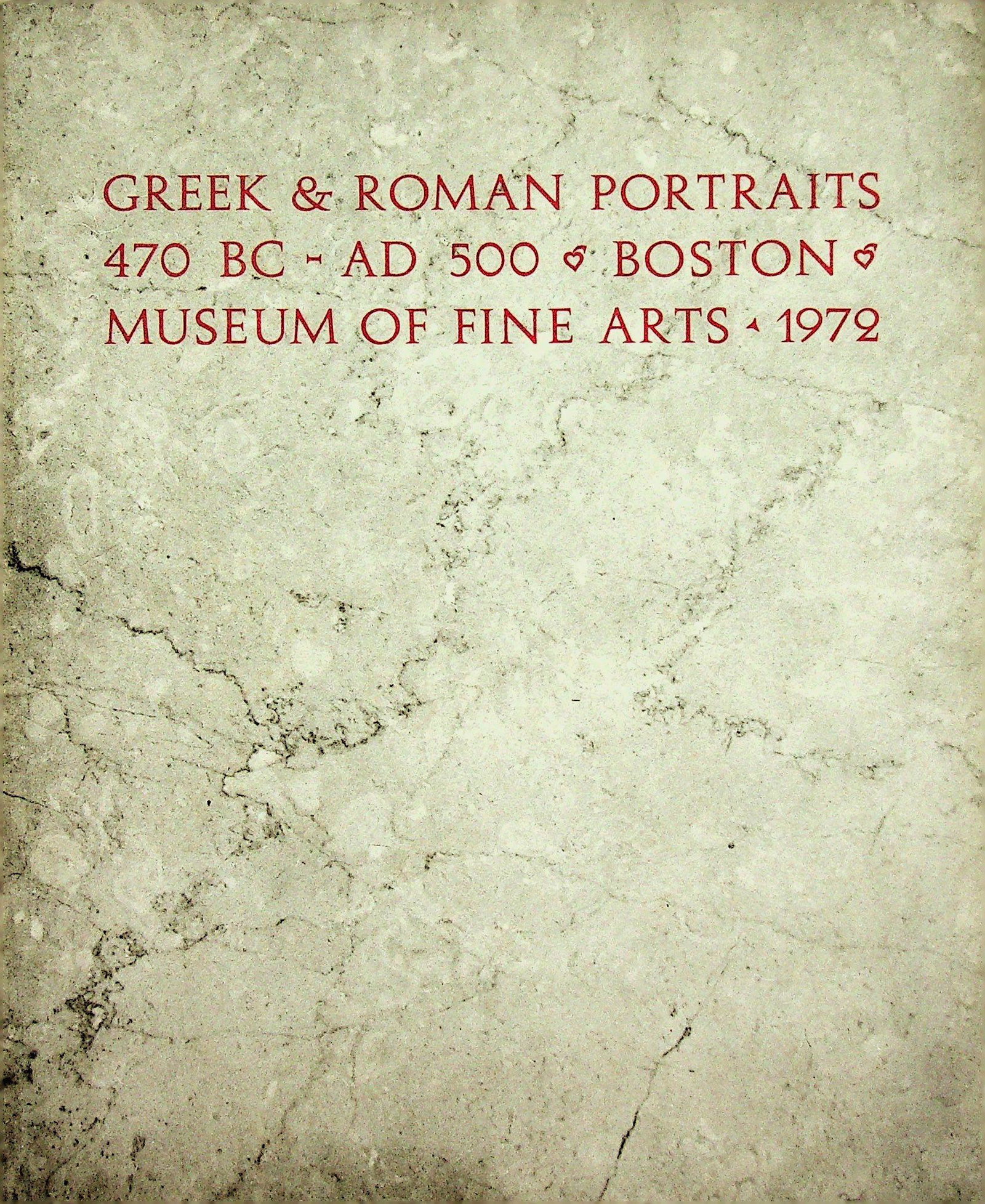 Greek & Roman Portraits 470 BC - AD 500: Greek & Roman Portraits 470 BC - AD 500 Museum of Fine Arts, Boston (1972). Boston, Museum of Fine Arts. CHF 50 / 100 EUR 45 / 91 _____________________________ The library of Dr J. Robert Guy Th