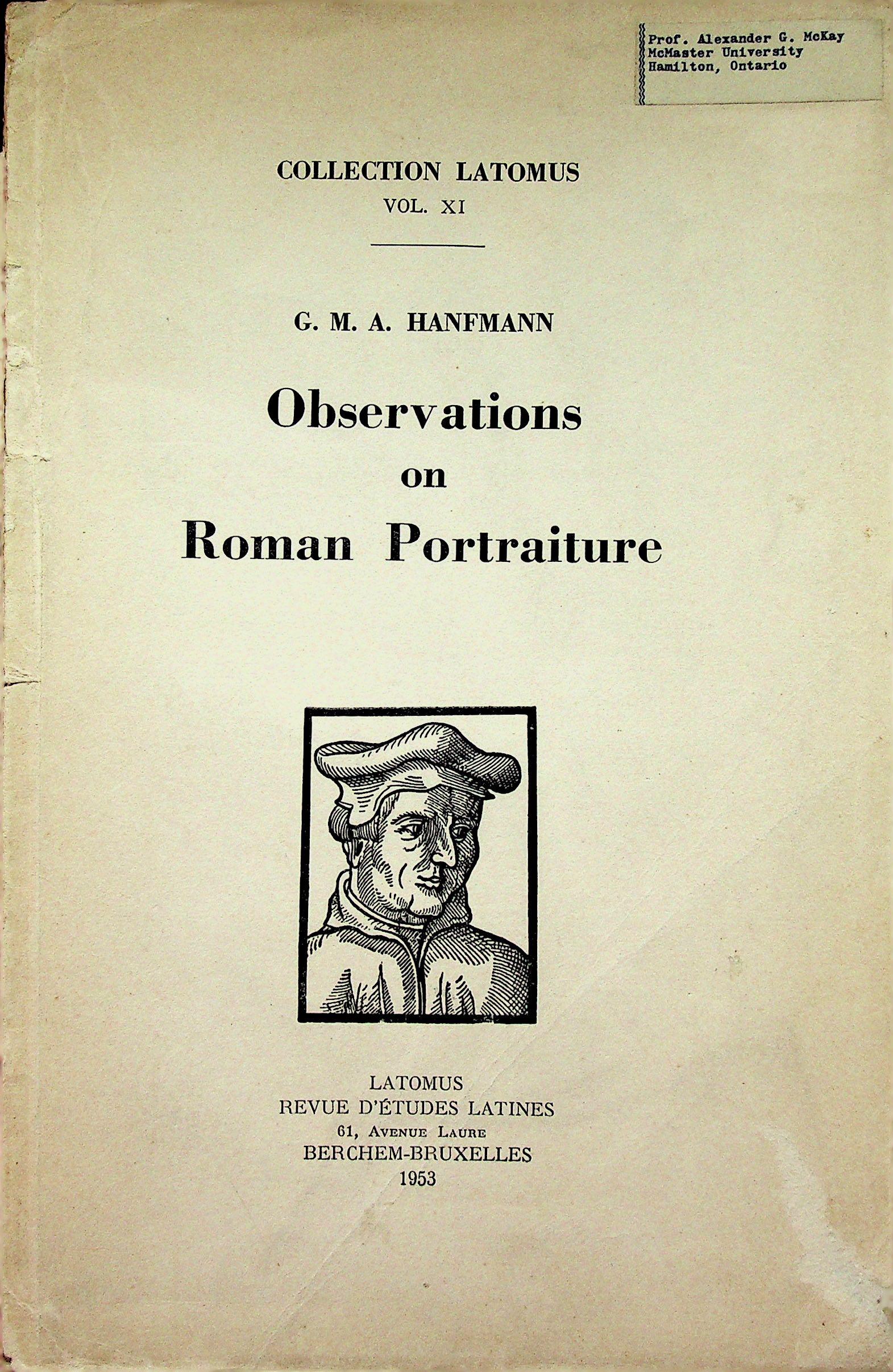 Observations on Roman Portraiture: Observations on Roman Portraiture In: Collection Latomus Vol. XI Hanfmann G.M.A. (1953). Bruxelles, Latomus. CHF 50 / 100 EUR 45 / 91 _____________________________ The library of Dr J. Robert Guy