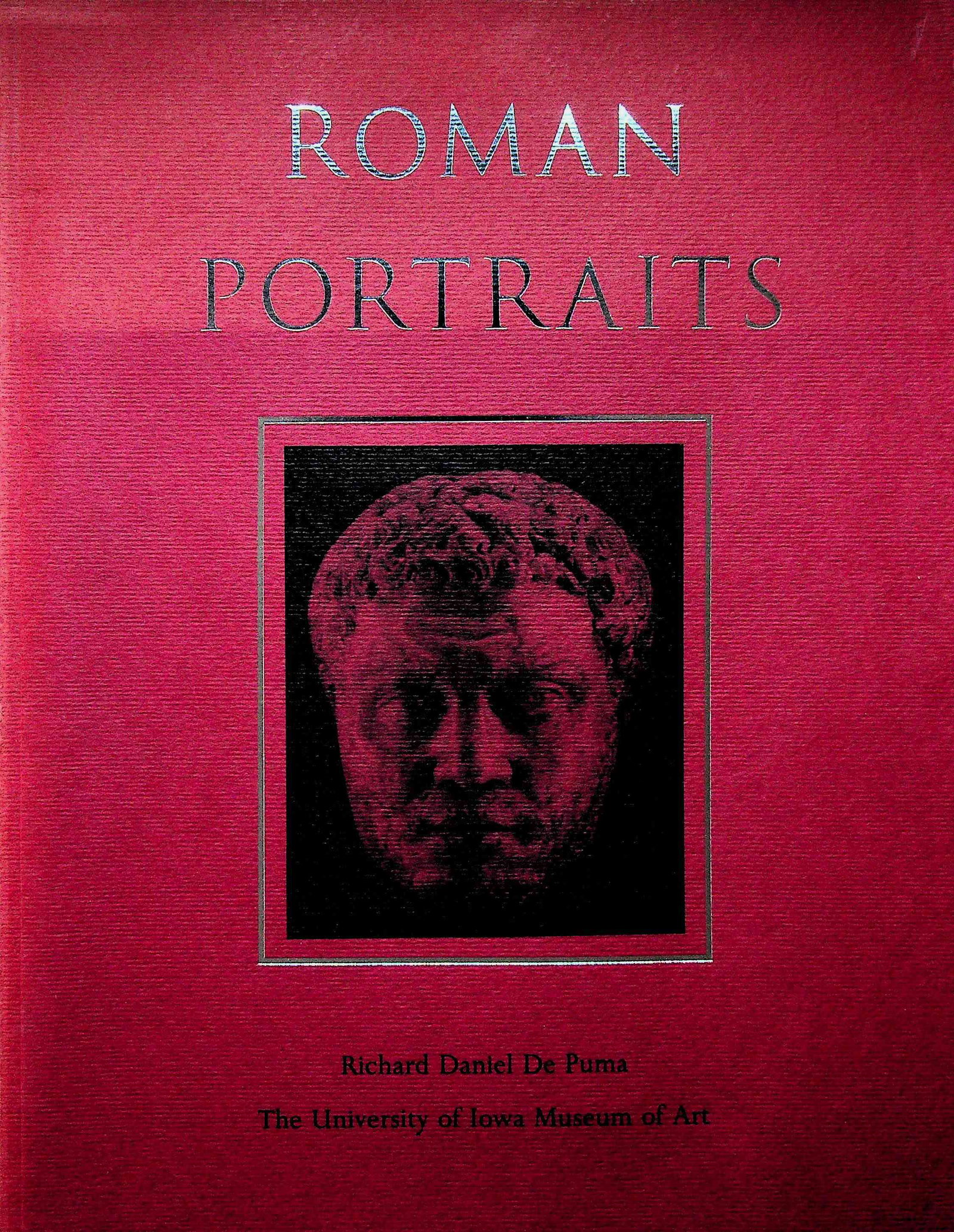 Roman Portraits: Roman Portraits De Puma, R.D. (1988). Iowa, University of Iowa, Museum of Art. CHF 50 / 100 EUR 45 / 91 _____________________________ The library of Dr J. Robert Guy The part of Robert Guy's lib