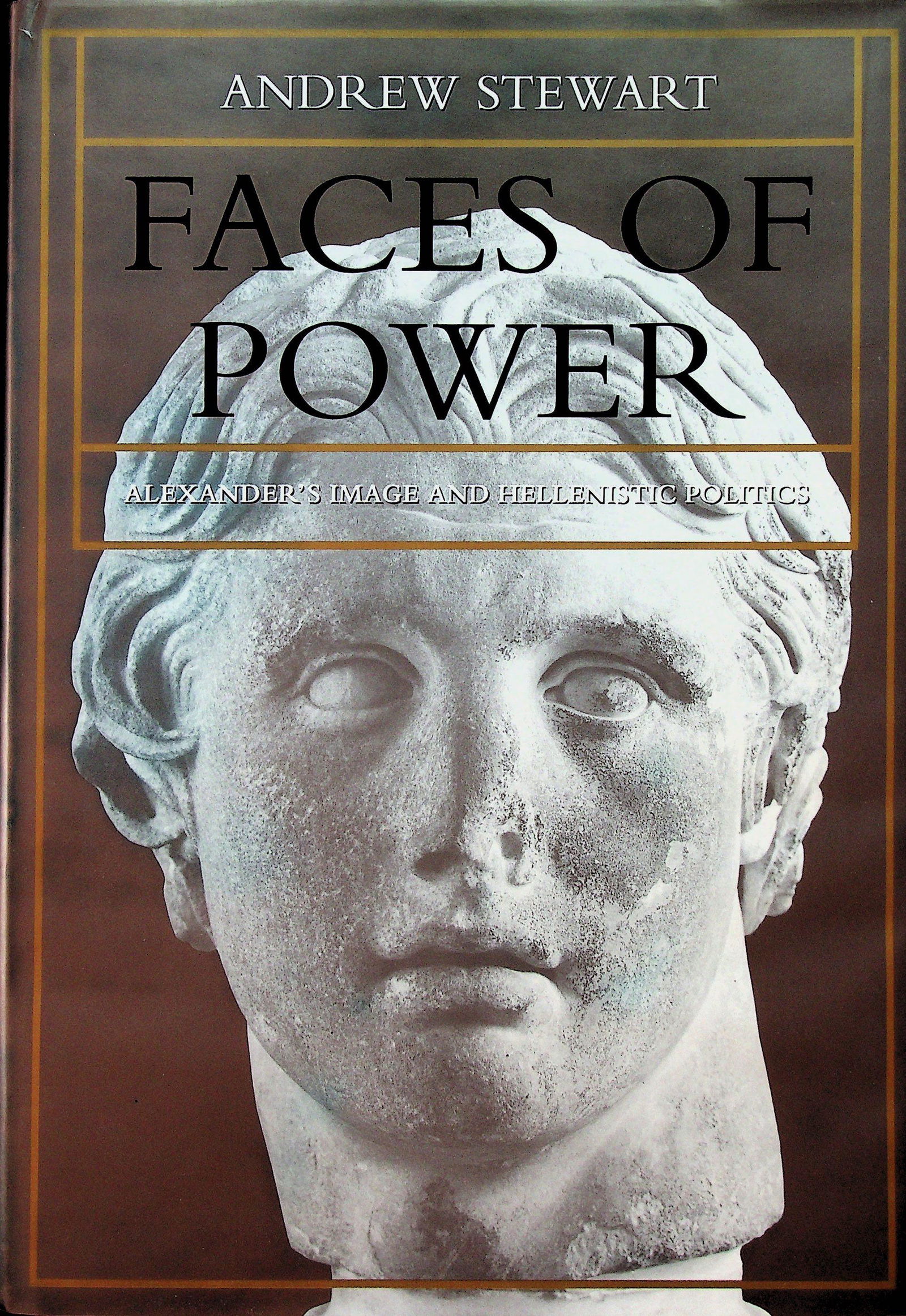 Faces of Power: Faces of Power Alexander's Image and Hellenistic Politics Stewart A. (1993). Berkeley / Los Angeles / London, University of California. ISBN: 0-520-06851-3 CHF 50 / 100 EUR 45 / 91 ___________________