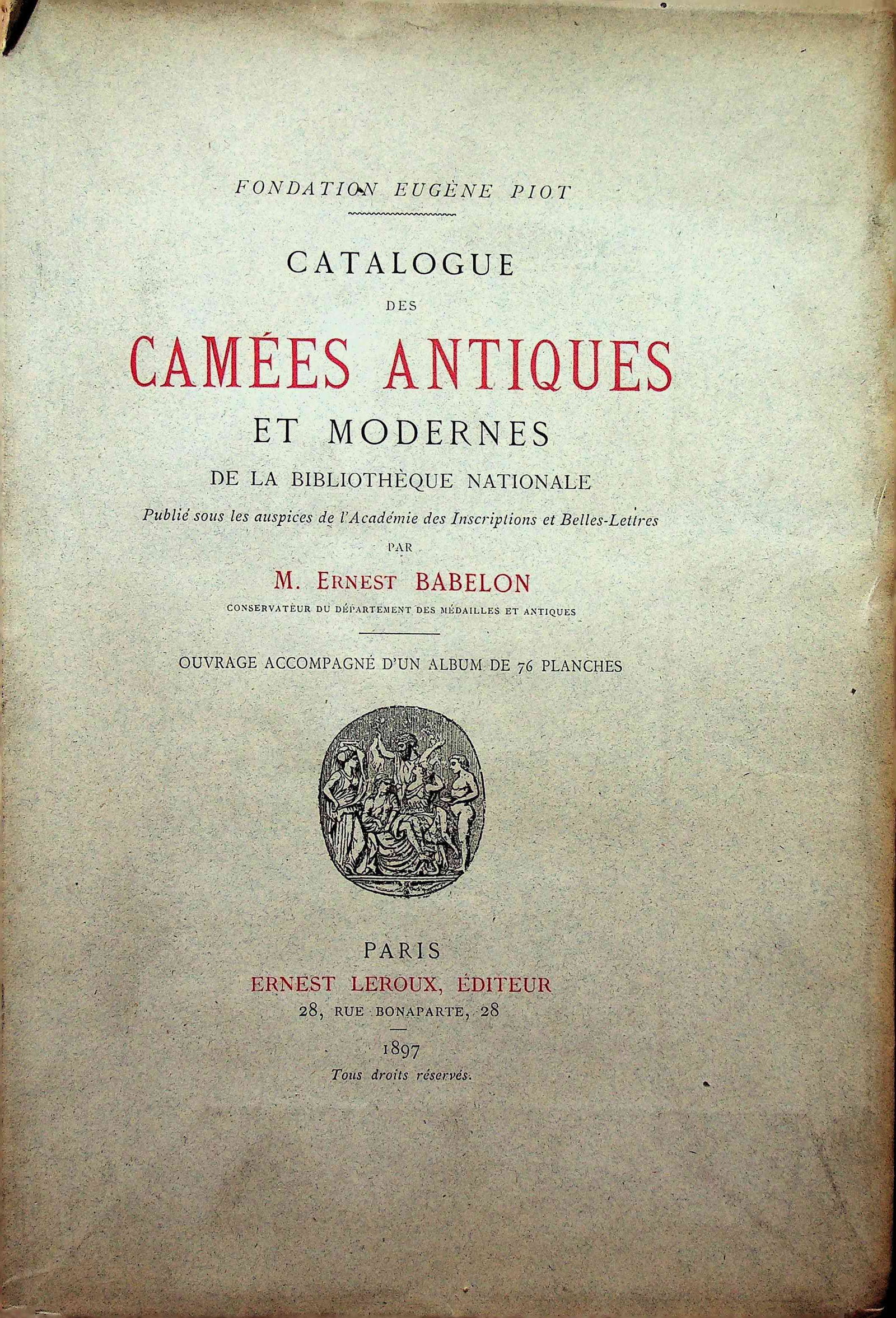 Camées Antiques: Camées Antiques Catalogue des Camées Antiques et Modernes de la Bibliothèque Nationale Babelon, Ernest (1897). Paris, Leroux Ernest. CHF 50 / 100 EUR 45 / 91 ___________________________