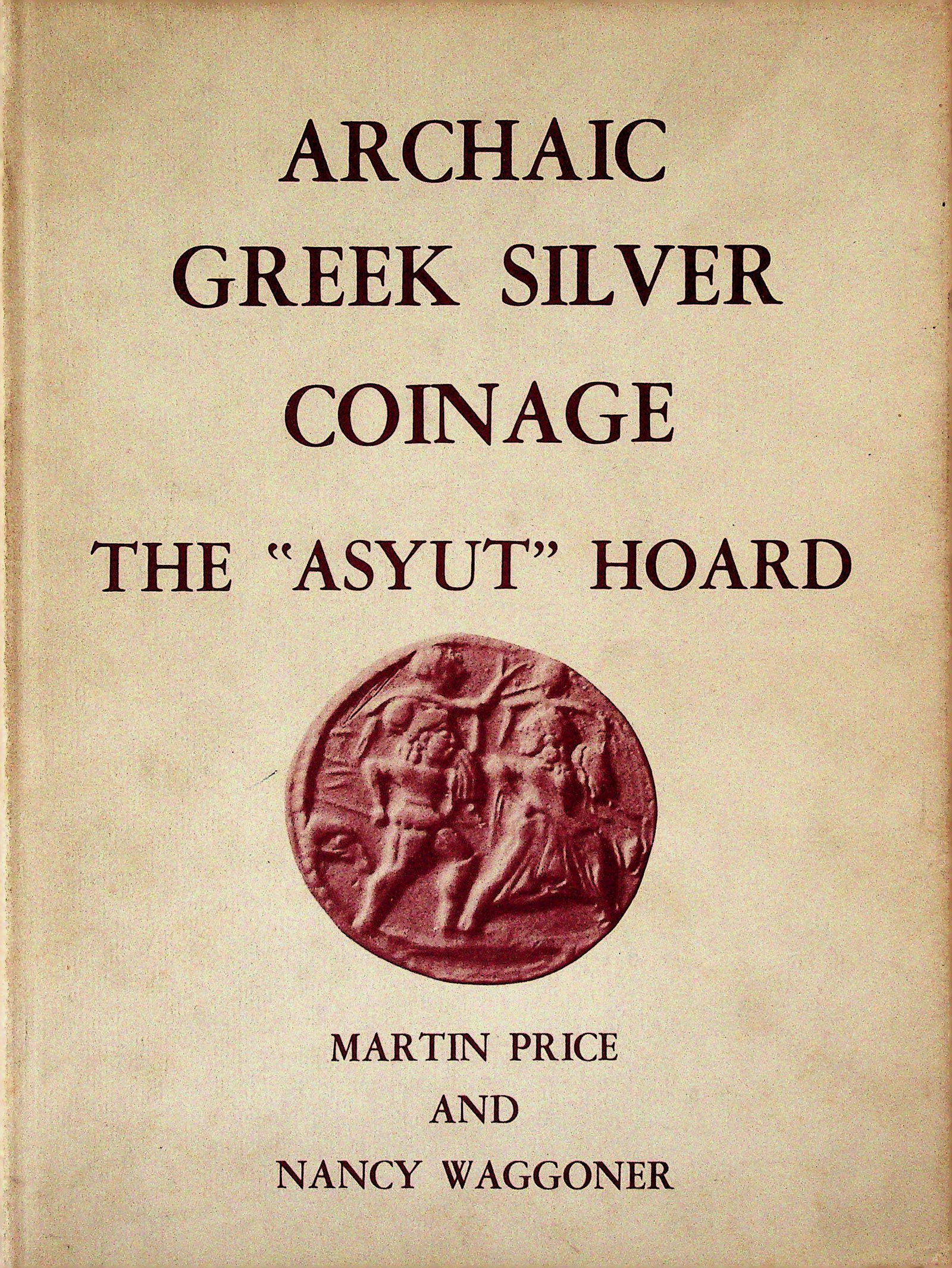 Archaic Greek Silver Coinage. The "Asyut" Hoard: Archaic Greek Silver Coinage. The "Asyut" Hoard Price M., Waggoner N. (1975). London, Vecchi and Sons. CHF 50 / 100 EUR 45 / 91 _____________________________ The library of Dr J. Robert Guy The