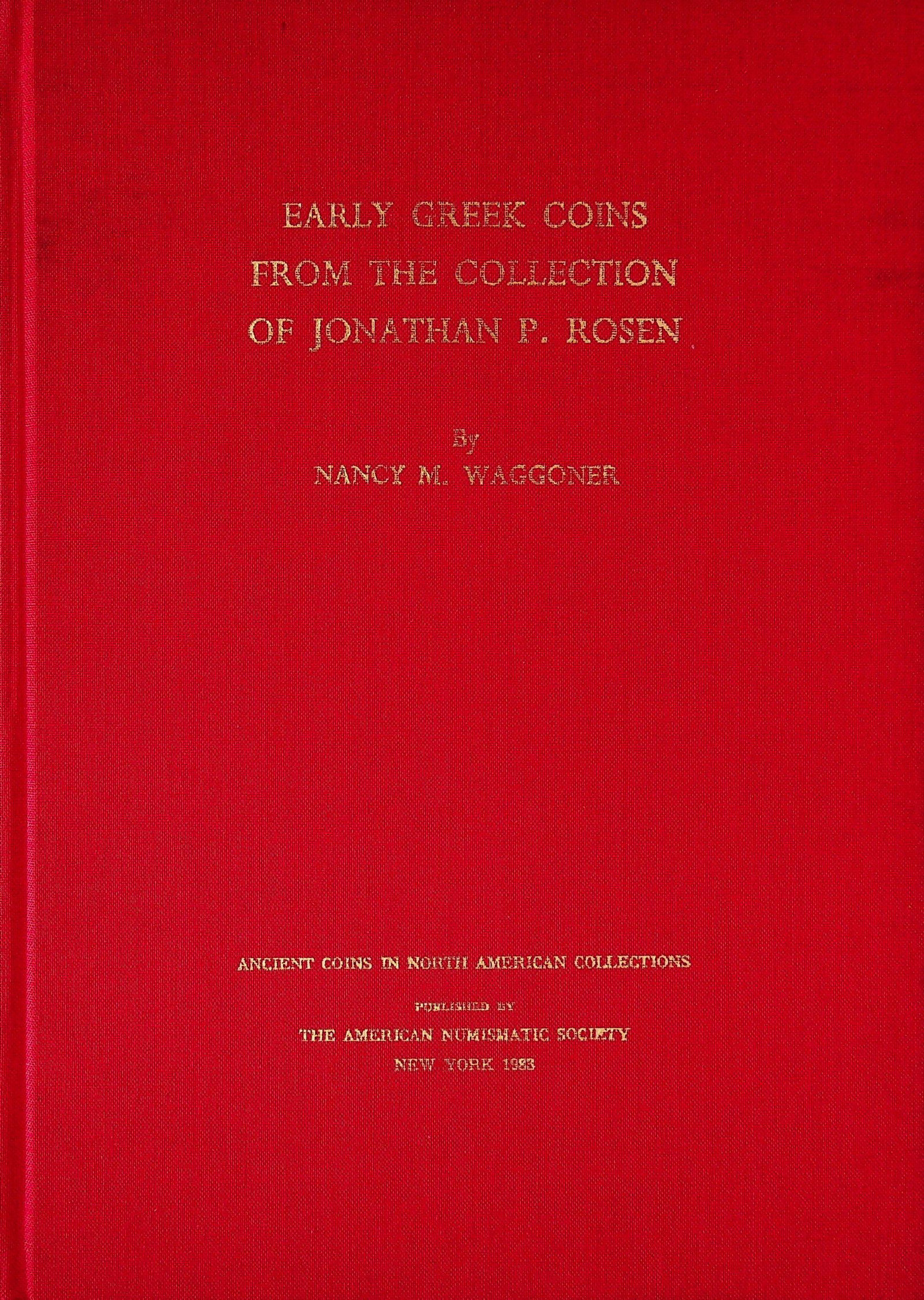 Early Greek Coins From the Collection of Jonathan: Early Greek Coins From the Collection of Jonathan P.Rosen Waggoner N.M. (1983). New York, American Numismatic Society. ISBN: 0-89722-201-6 CHF 50 / 100 EUR 45 / 91 _____________________________ The li
