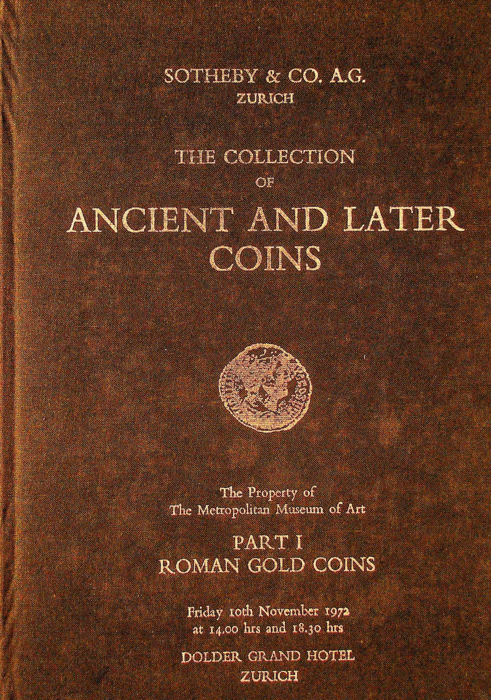 Sotheby's & Co Zürich - 1972/11/10: Sotheby's & Co Zürich - 1972/11/10 The Property of the Metropolitan Museum of Art. Part I. Roman Gold Coins CHF 50 / 100 EUR 45 / 91 _____________________________ The library of Dr J. Robert Guy