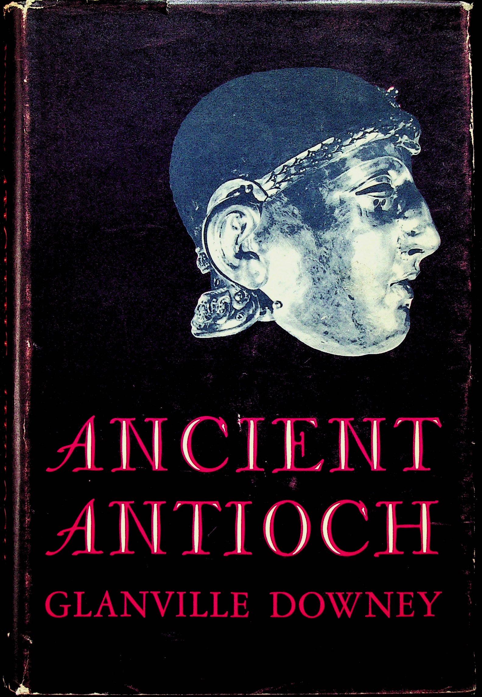 Ancient Antioch: Ancient Antioch Downey G. (1963). New Jersey, Princeton University Press. CHF 50 / 100 EUR 45 / 91 _____________________________ The library of Dr J. Robert Guy The part of Robert Guy's library
