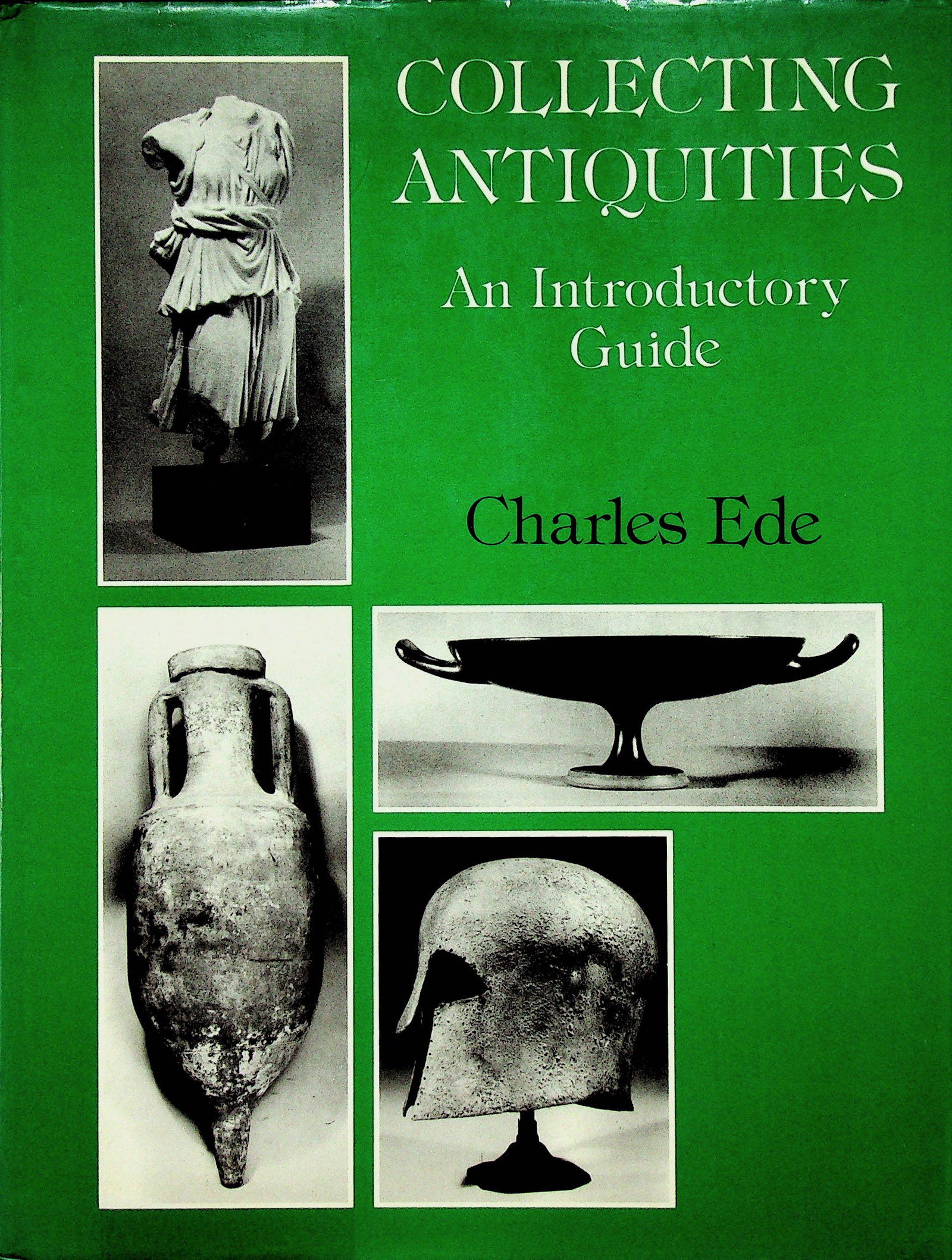 Collecting Antiquities. An Introductory Guide: Collecting Antiquities. An Introductory Guide Ede C. (1976). London, Dent & Sons. ISBN: 0-460-04240-8 CHF 50 / 100 EUR 45 / 91 _____________________________ The library of Dr J. Robert Guy